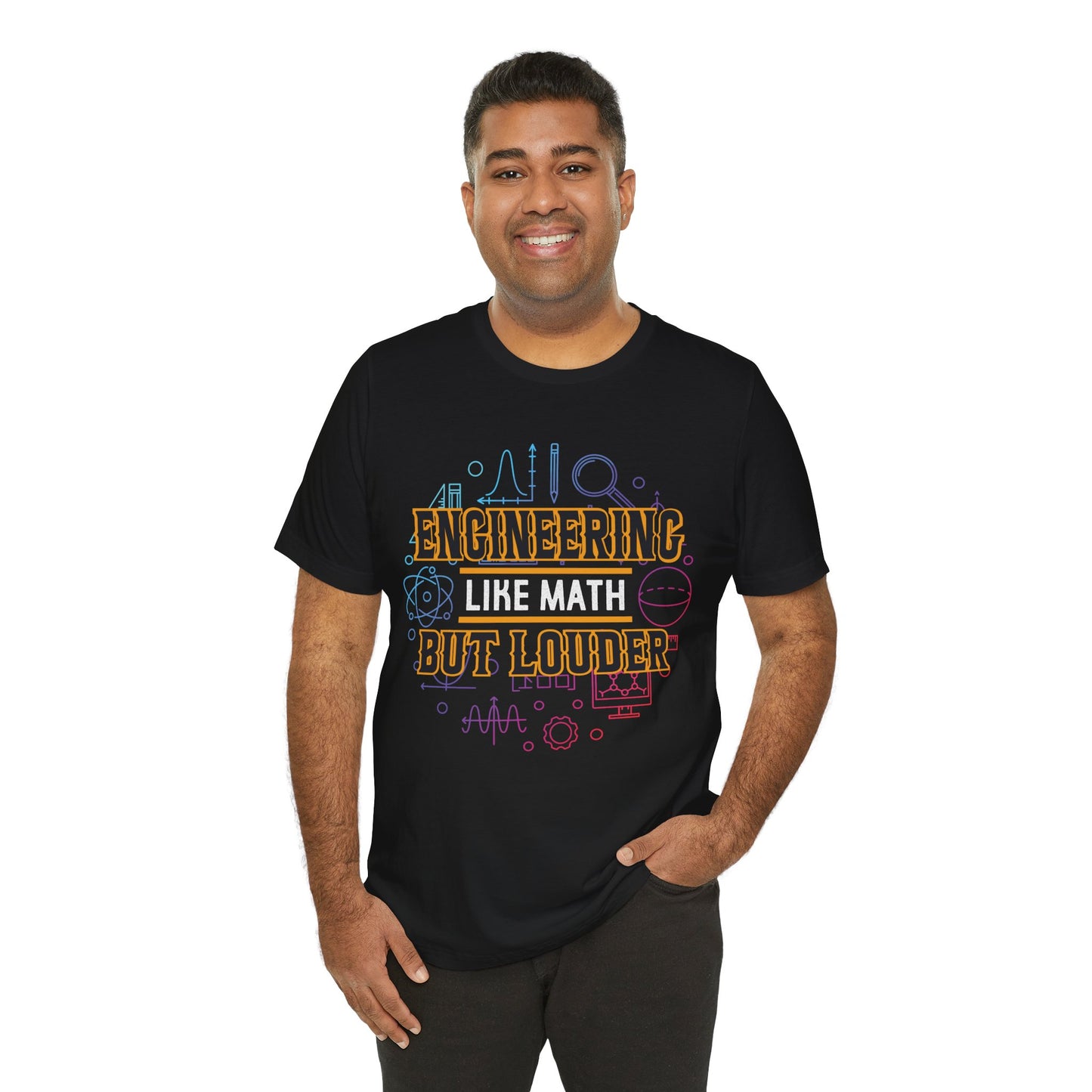 Engineering Like Math But Louder - Unisex Jersey Short Sleeve Tee - 13589
