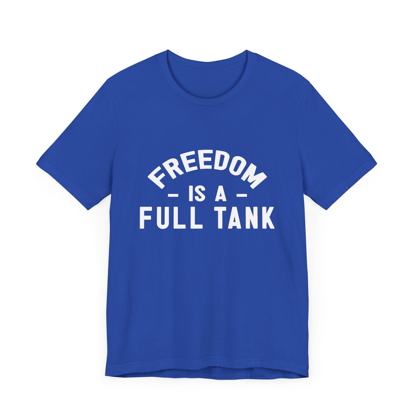 Freedom is A Full Tank - Unisex Jersey Short Sleeve Tee - 13257