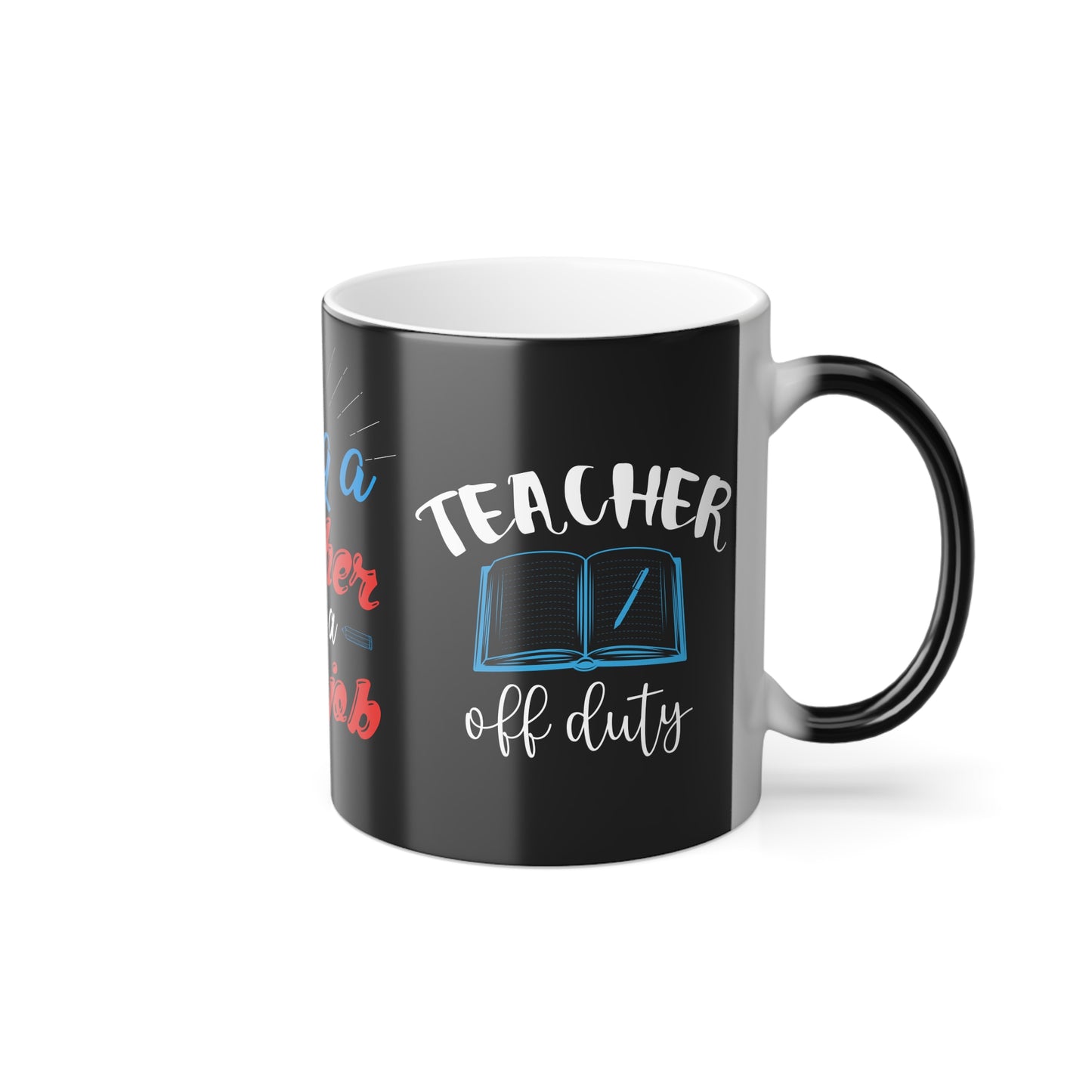 Being a Teacher is Not a 9-5 Job - Color Morphing Mug, 11oz