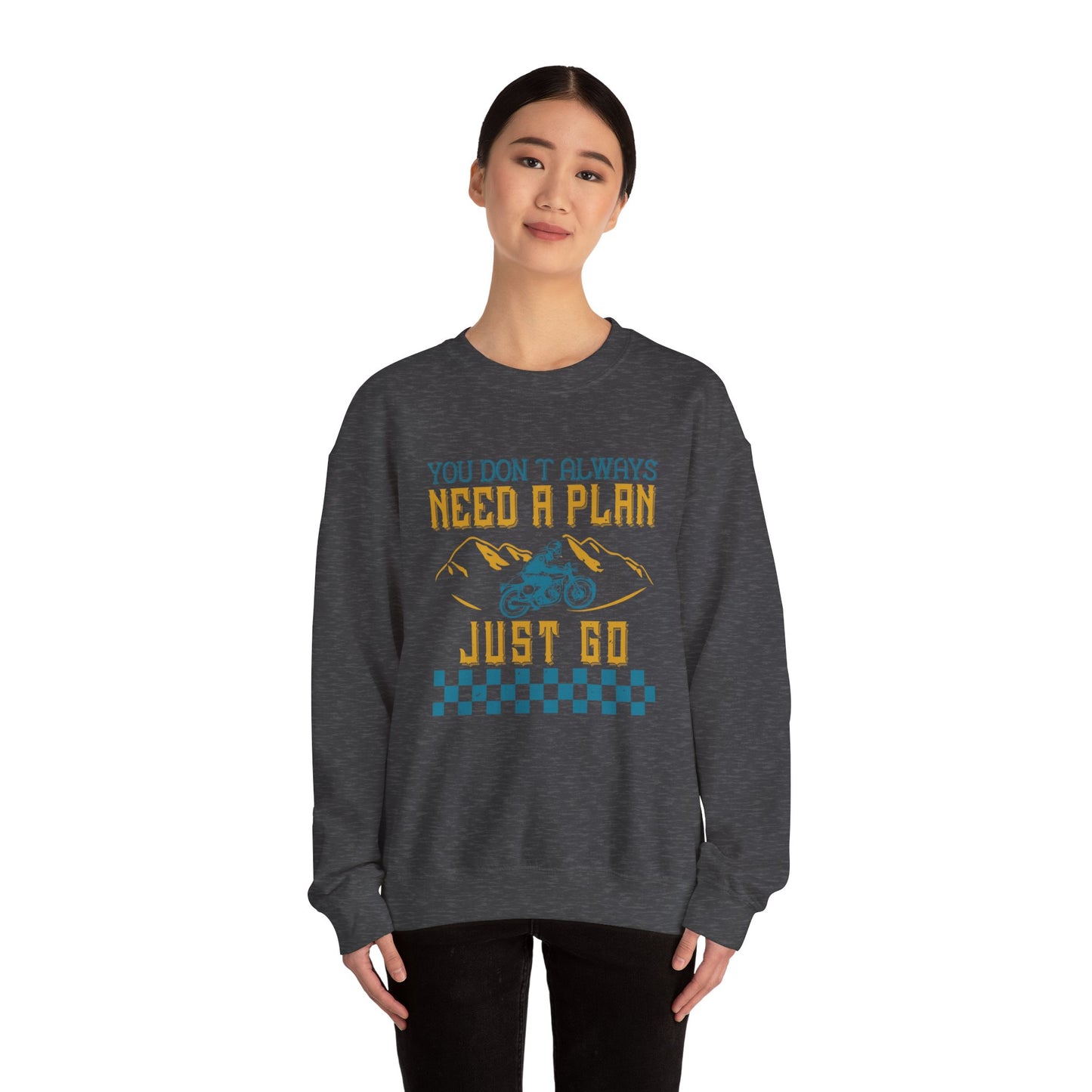 You Don’t Always Need a Plan, Just Go - Unisex Heavy Blend™ Crewneck Sweatshirt