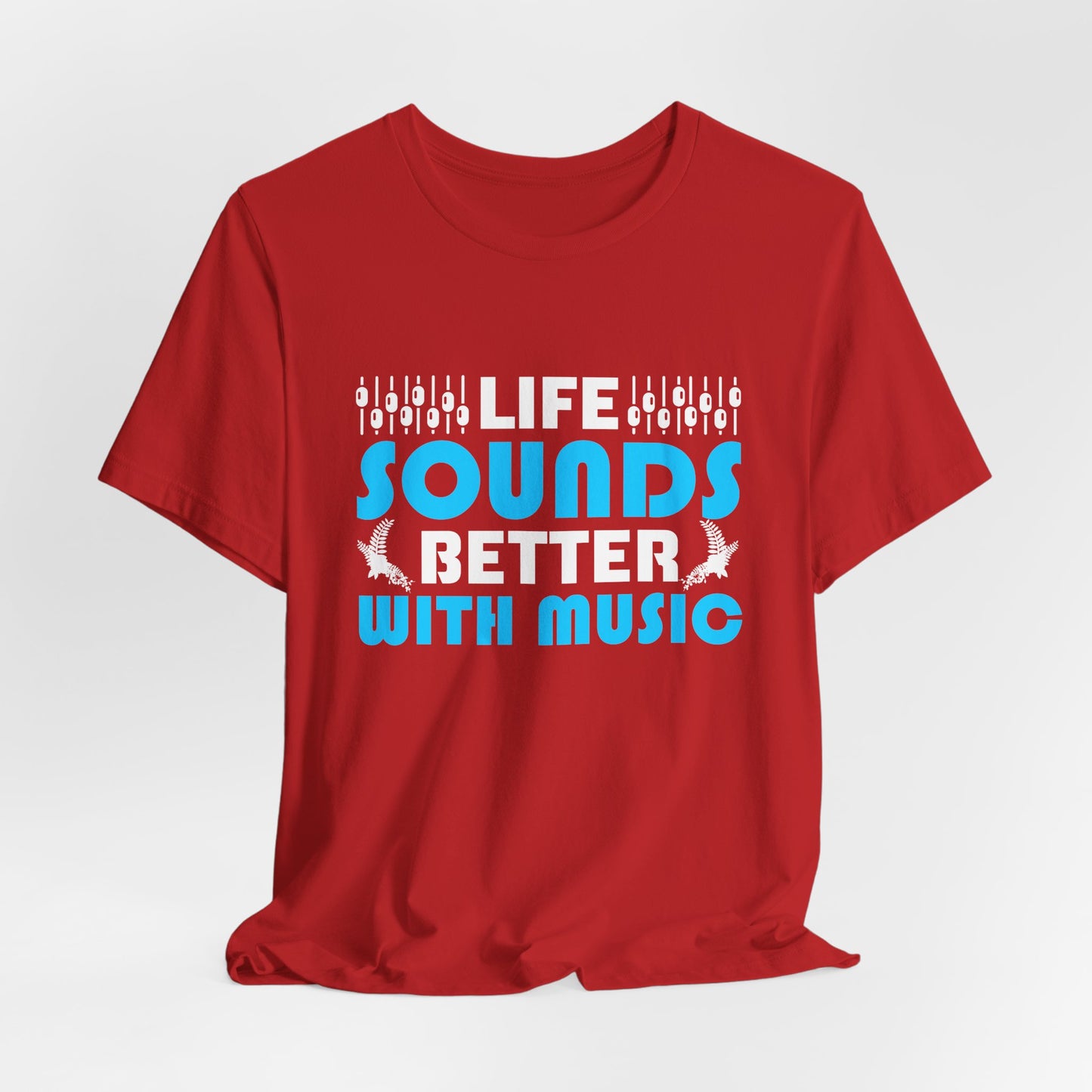 Life Sounds Better With Music - Unisex Jersey Short Sleeve Tee - 11794