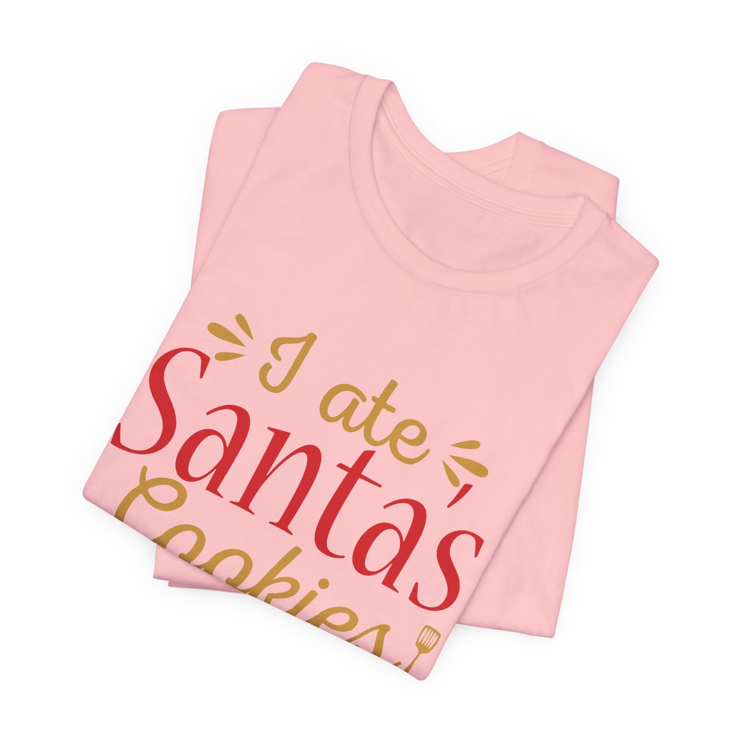 I Ate Santa's Cookies - Unisex Jersey Short Sleeve Tee