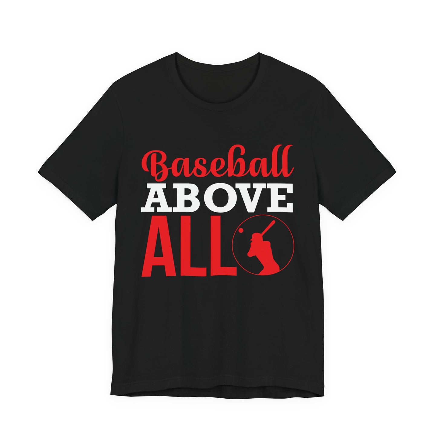 Baseball:  Baseball Above All - Unisex Jersey Short Sleeve Tee - 13916