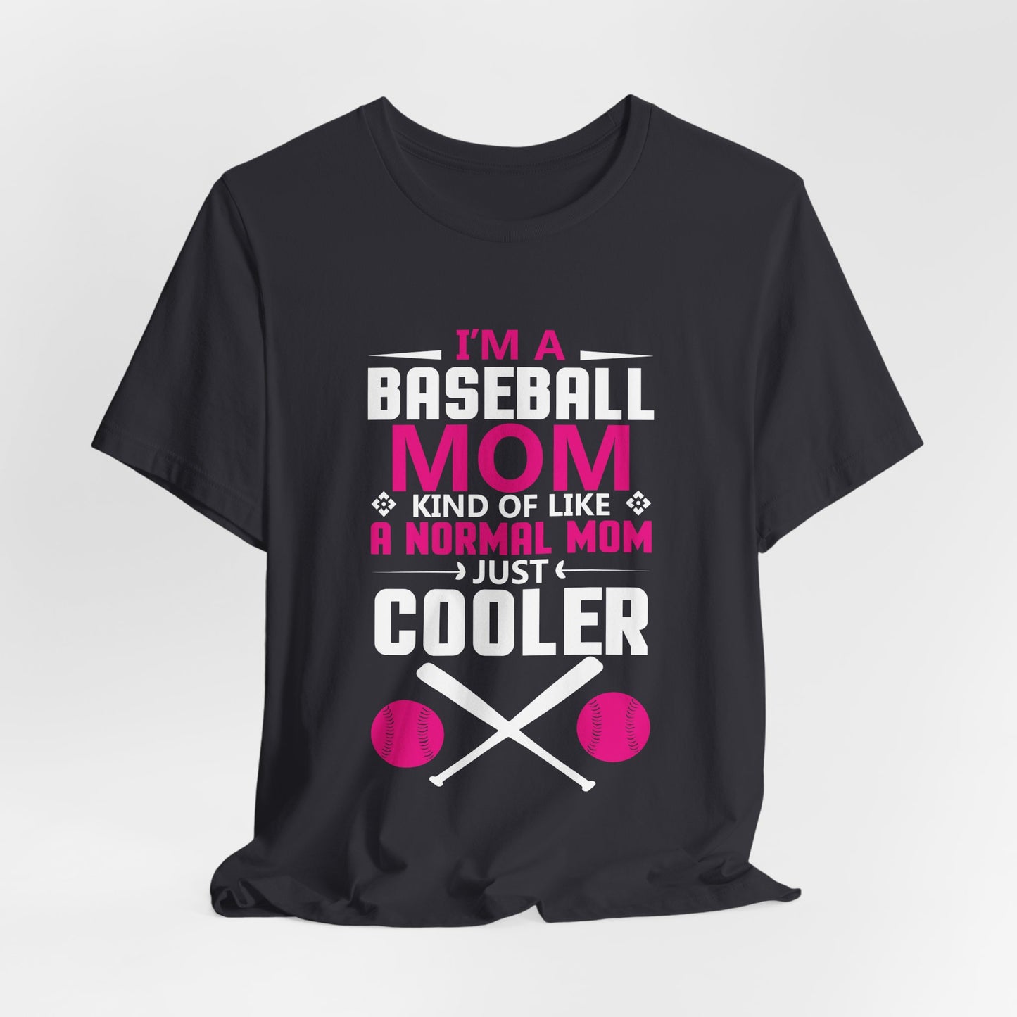 Baseball: I'm A Baseball Mom, Kind Of Like A Normal Mom, Just Cooler - Unisex Jersey Short Sleeve Tee - 13861