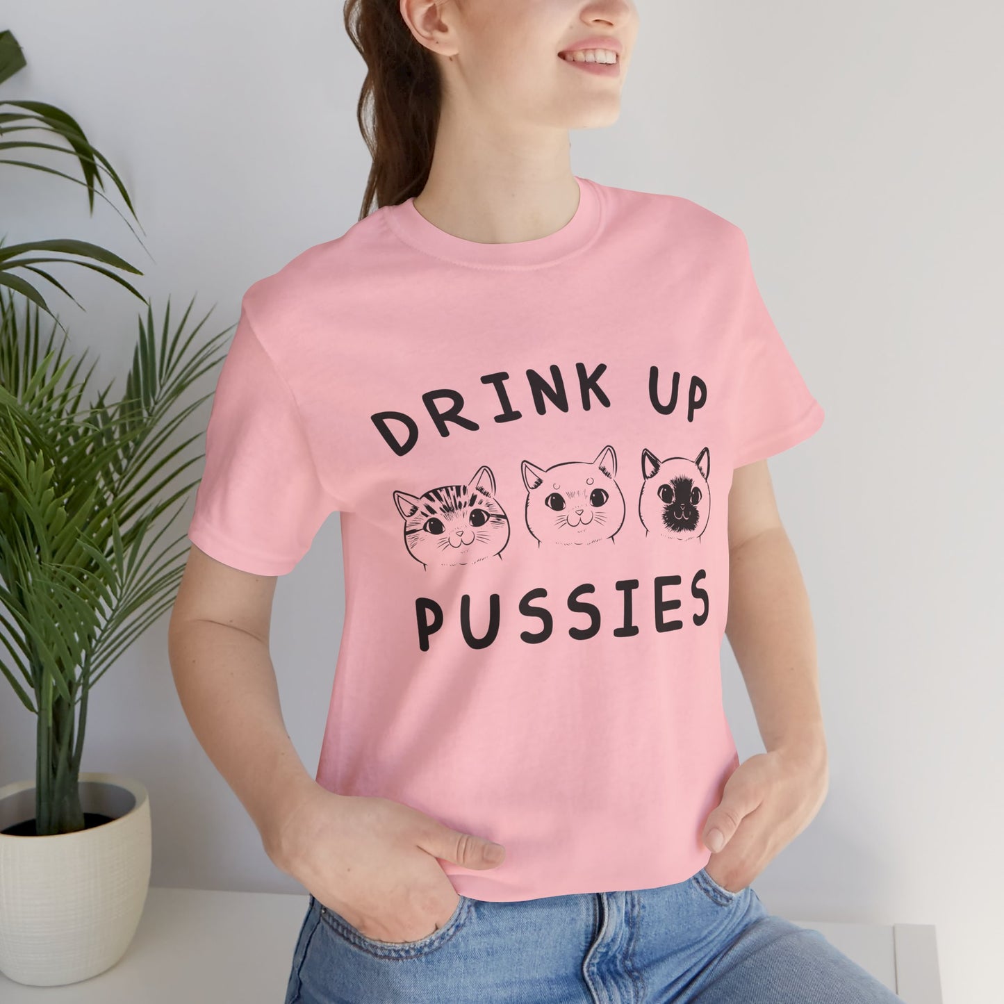 Cats: Drink up Pussies - Unisex Jersey Short Sleeve Tee