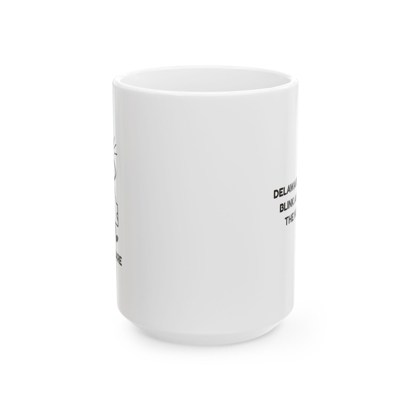 "Delaware: Where you blink and you’re in the next town." Ceramic Mug - 14143