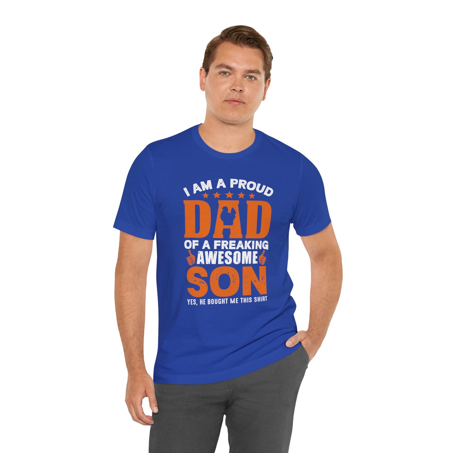 I'm A Proud Dad Of A Freaking Awesome Son. Yes, He Bought Me This Shirt - Unisex Jersey Short Sleeve Tee