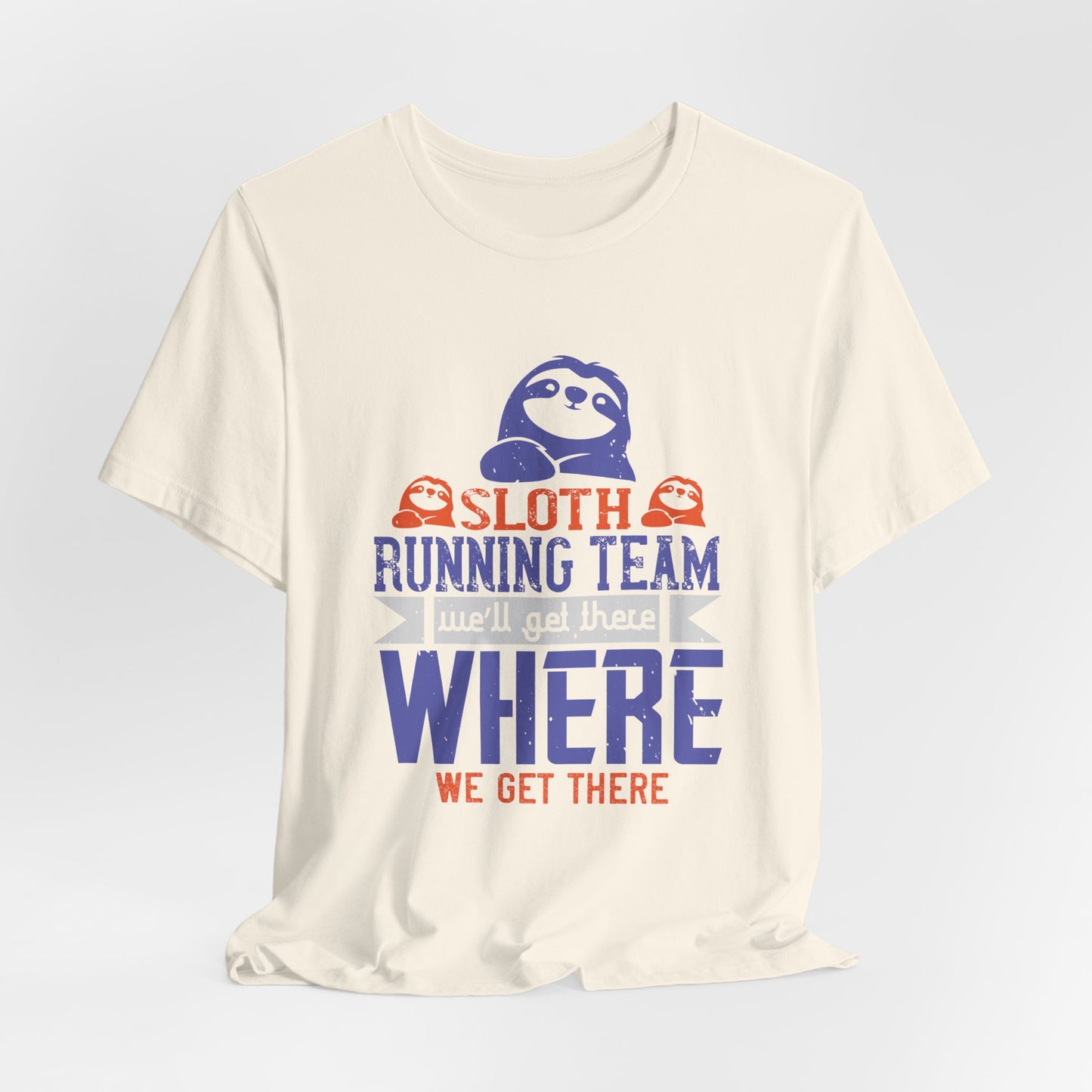 Sloth Running Team We’ll Get There, Where We Get There - Unisex Jersey Short Sleeve Tee