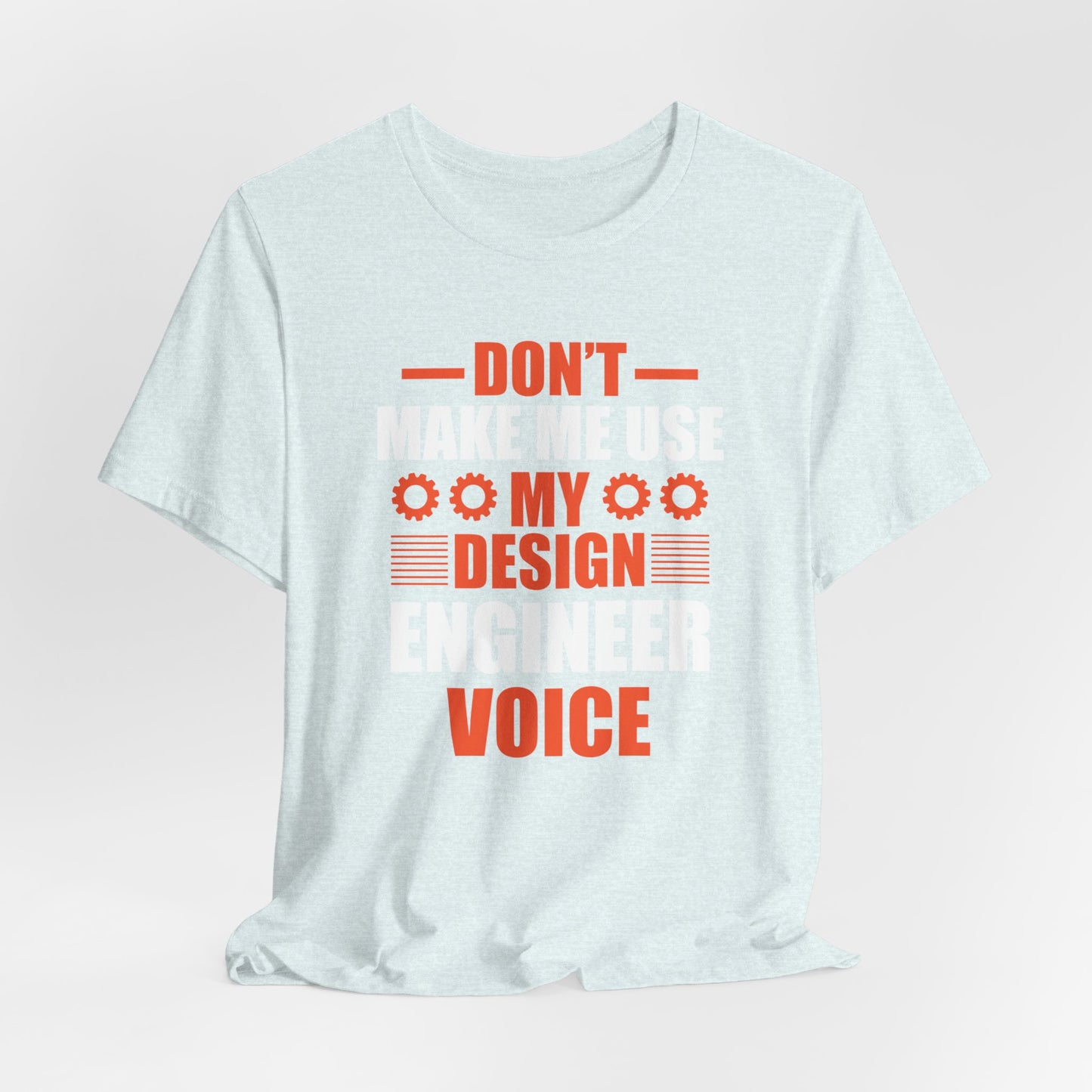 Don't Make Me Use My Design Engineer Voice - Unisex Jersey Short Sleeve Tee