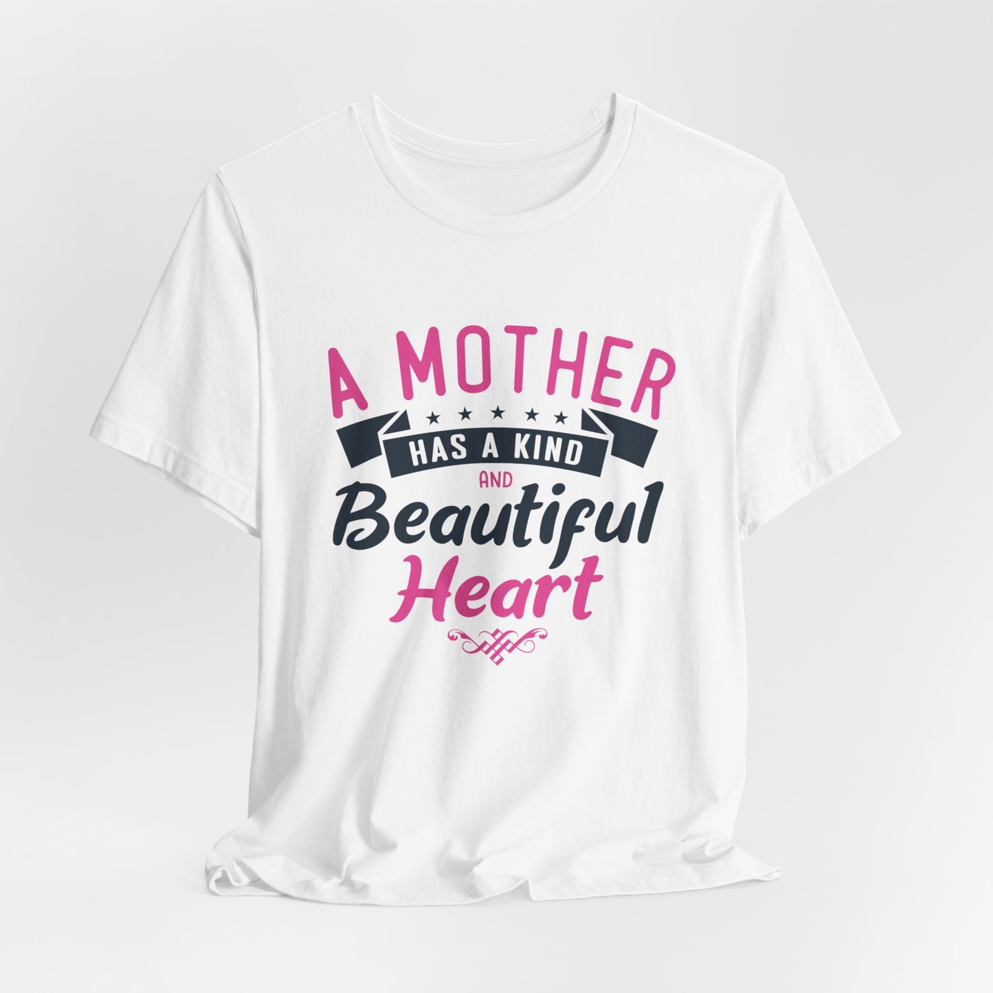 A Mother Has A Kind & Beautiful Heart - Unisex Jersey Short Sleeve Tee