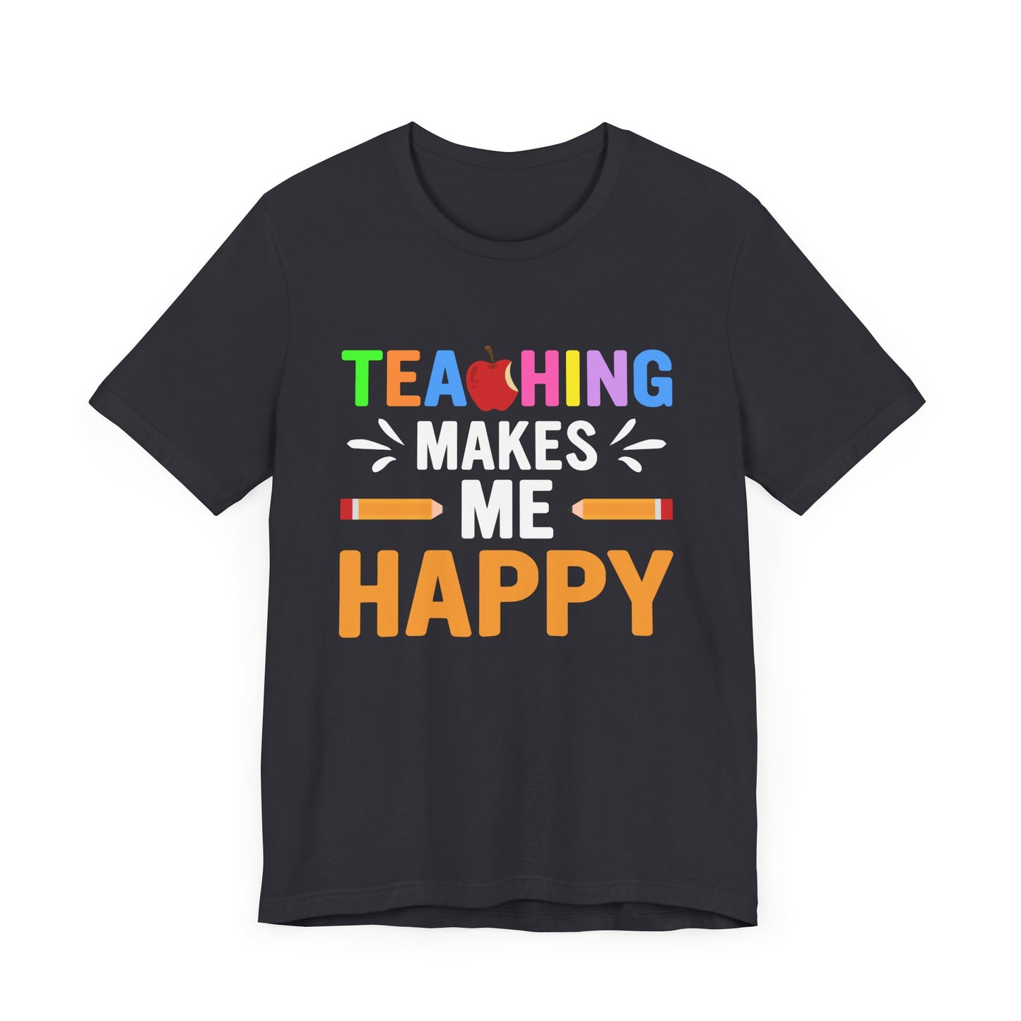 Teaching Makes Me Happy - Unisex Jersey Short Sleeve Tee - 13457