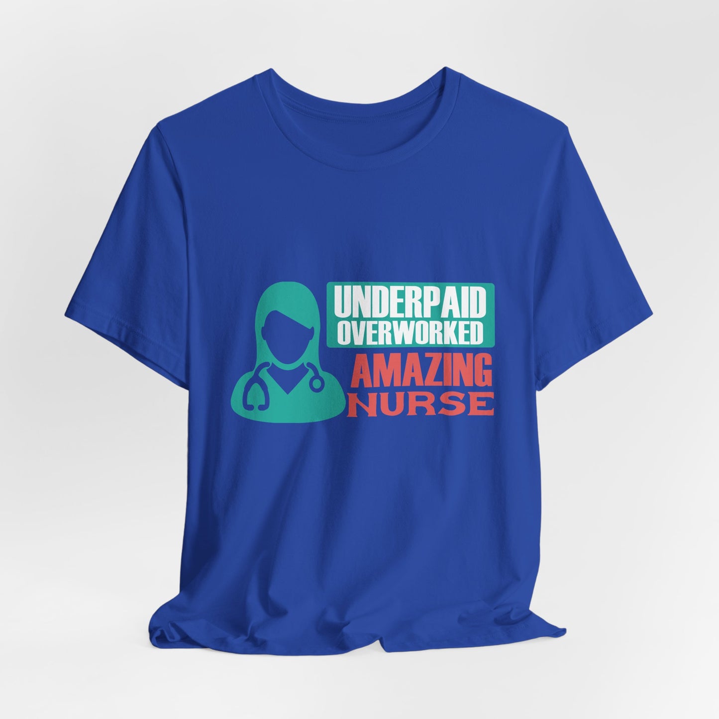 Underpaid,  Overworked, Amazing Nurse - Unisex Jersey Short Sleeve Tee - 13285