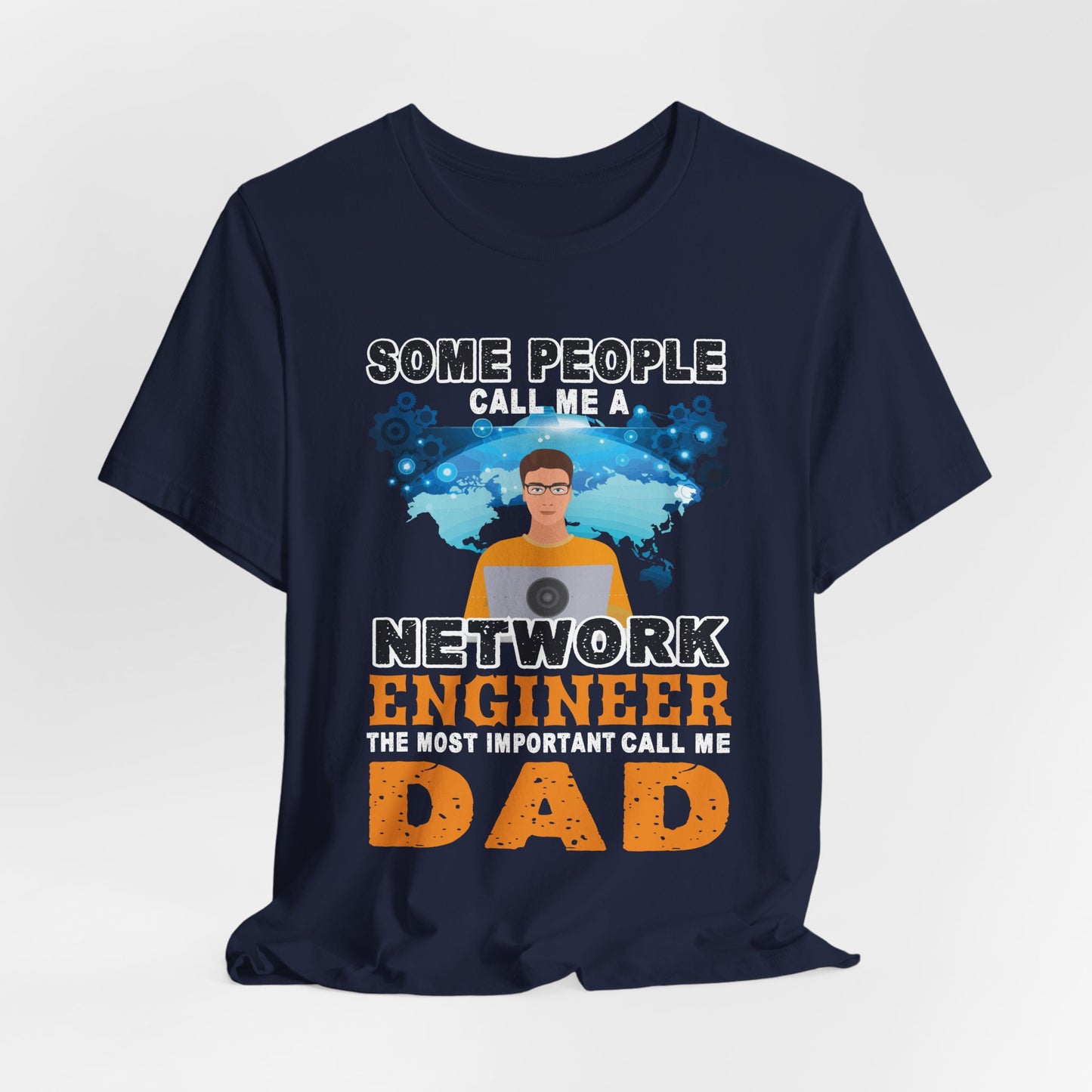 Engineer: Some People Call Me A Network Engineer, The Most Important Call Me Dad - Unisex Jersey Short Sleeve Tee - 13622