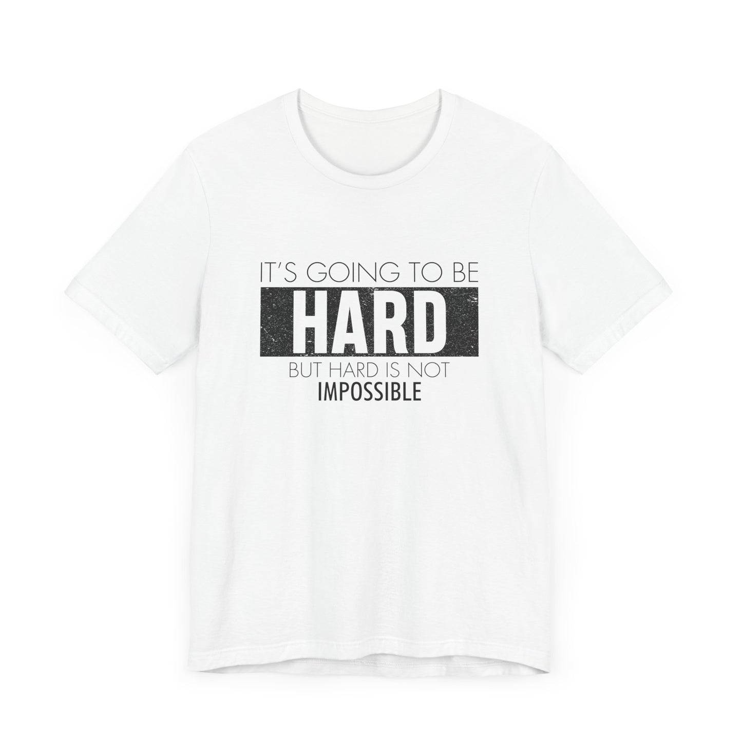 Motivational: It's Going To Be Hard But Hard Is Not Impossible - Unisex Jersey Short Sleeve Tee