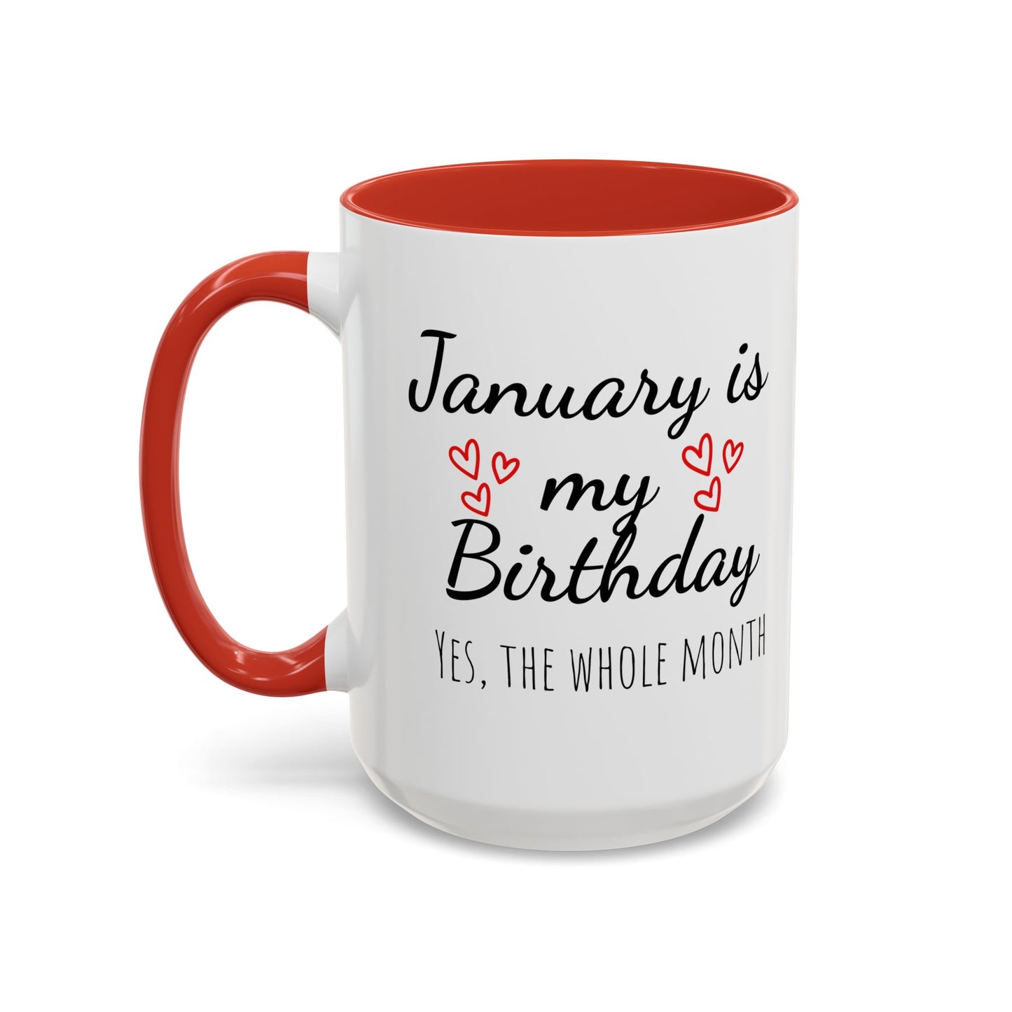 January Is My Birthday Coffee Mug – Funny January Birthday Mug (11/15oz) - 14674