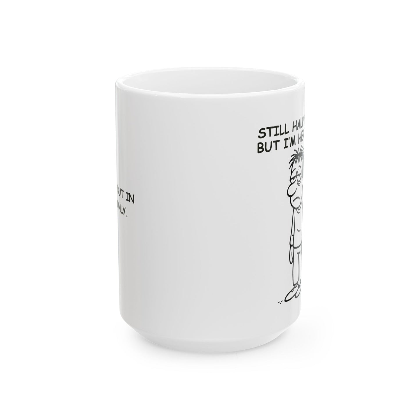 “Still half asleep, but I’m here aye.”  (Present, but in spirit only.) Ceramic Coffee Mug - 13922