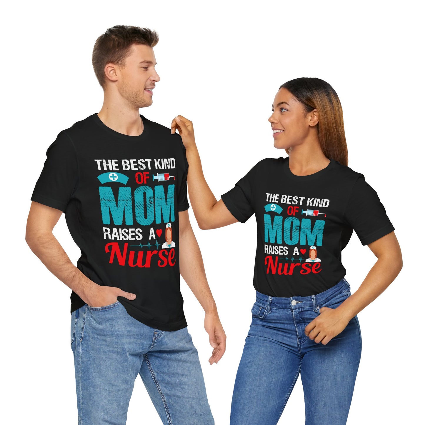 The Best Kind Of Mom Raises A Nurse - Unisex Jersey Short Sleeve Tee - 13334
