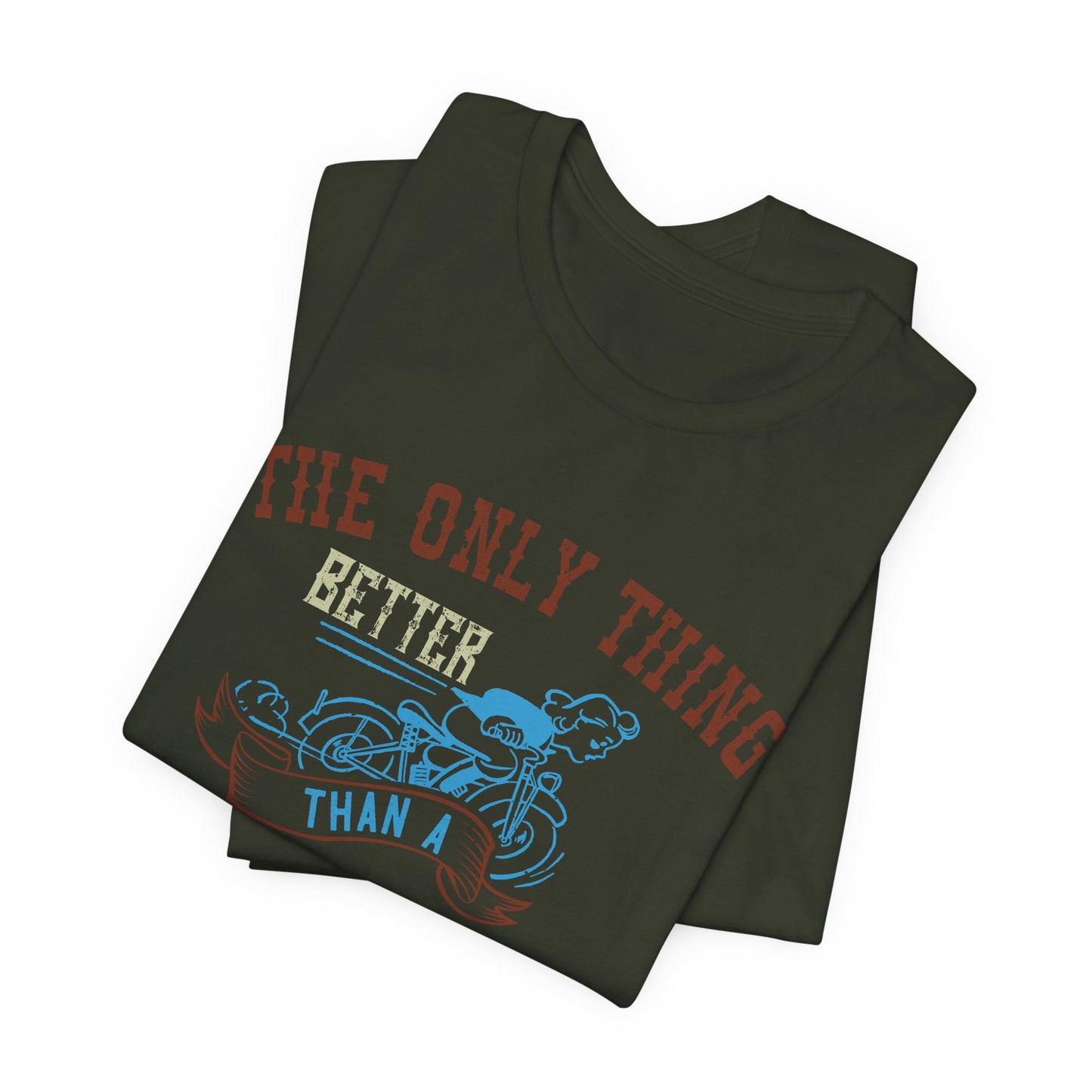 The Only Thing Better Than a Streetbike... Is a Woman Riding One - Unisex Jersey Short Sleeve Tee - 13940