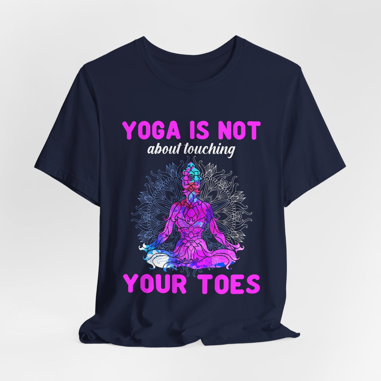 Yoga Is Not About Touching Your Toes - Unisex Jersey Short Sleeve Tee - 12148