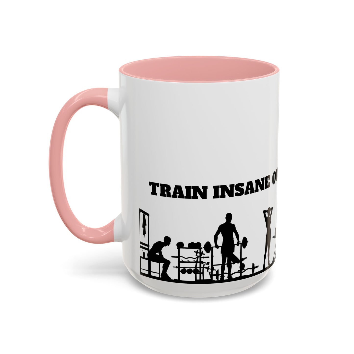 Train Insane Or Remain The Same - Accent Coffee Mug (11, 15oz) - 10857