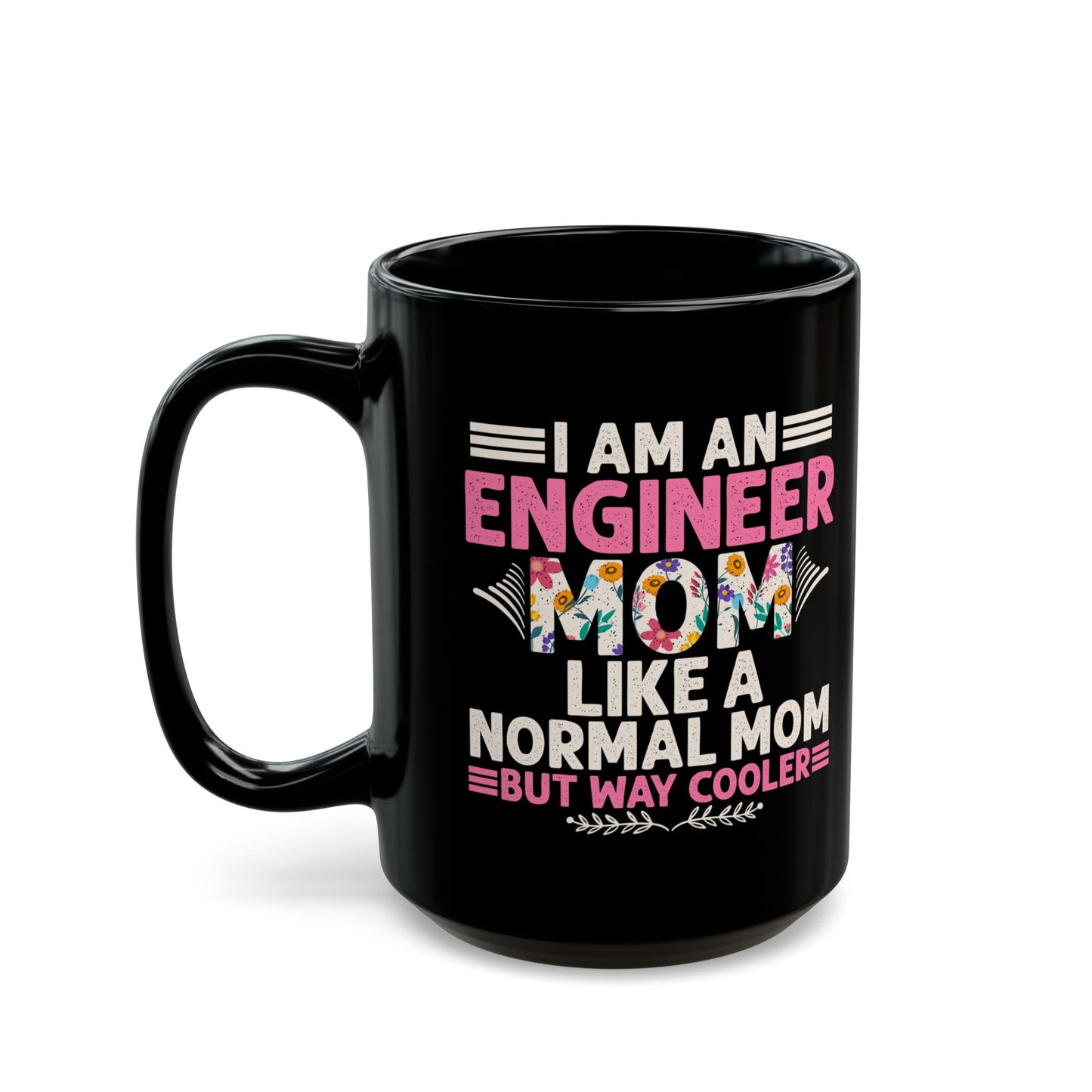 I'm An Engineer Mom Like A Normal Mom, But Way Cooler - Black Mug (11oz, 15oz) - 13582
