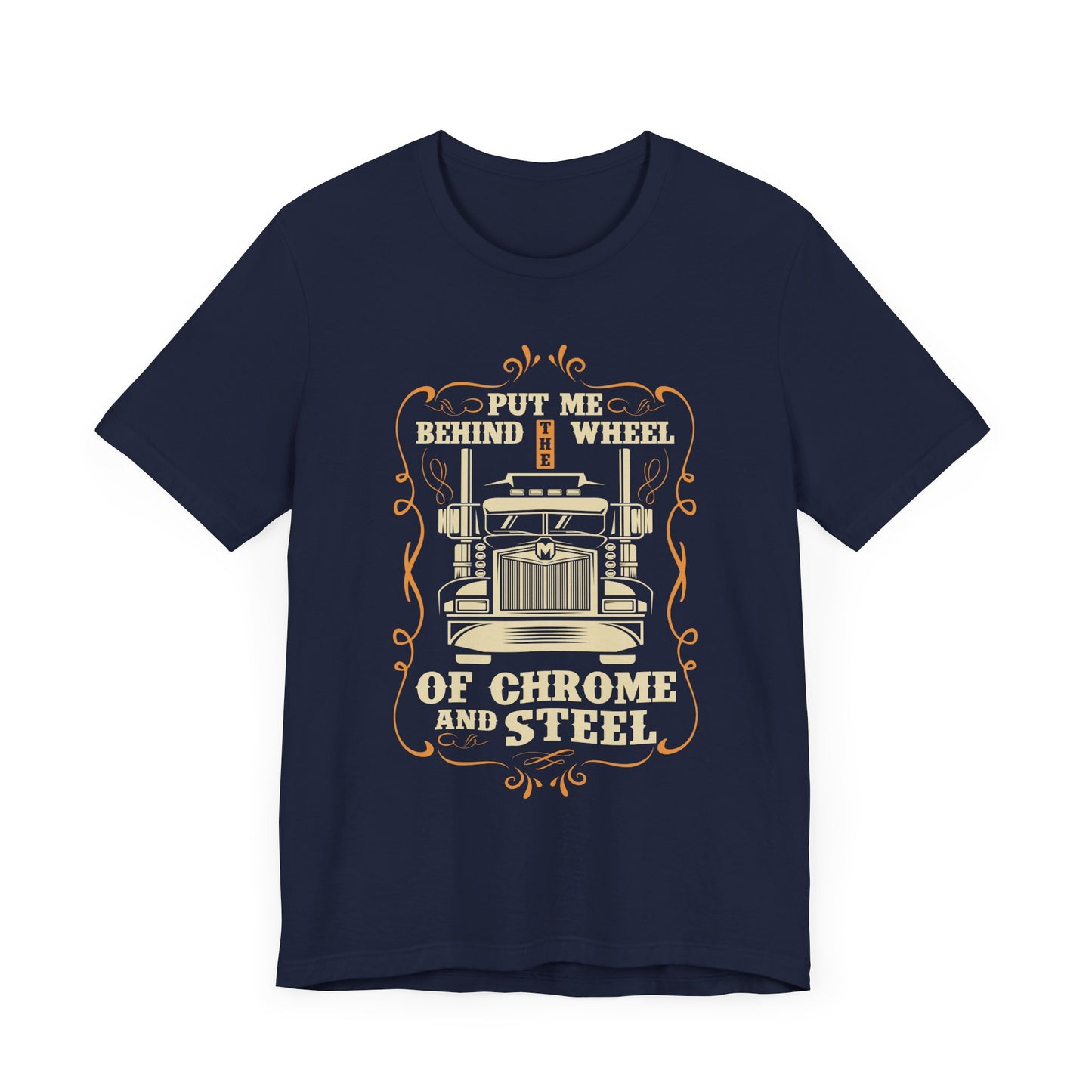 Put Me Behind the Wheel of Chrome and Steel - Unisex Jersey Short Sleeve Tee - 12953