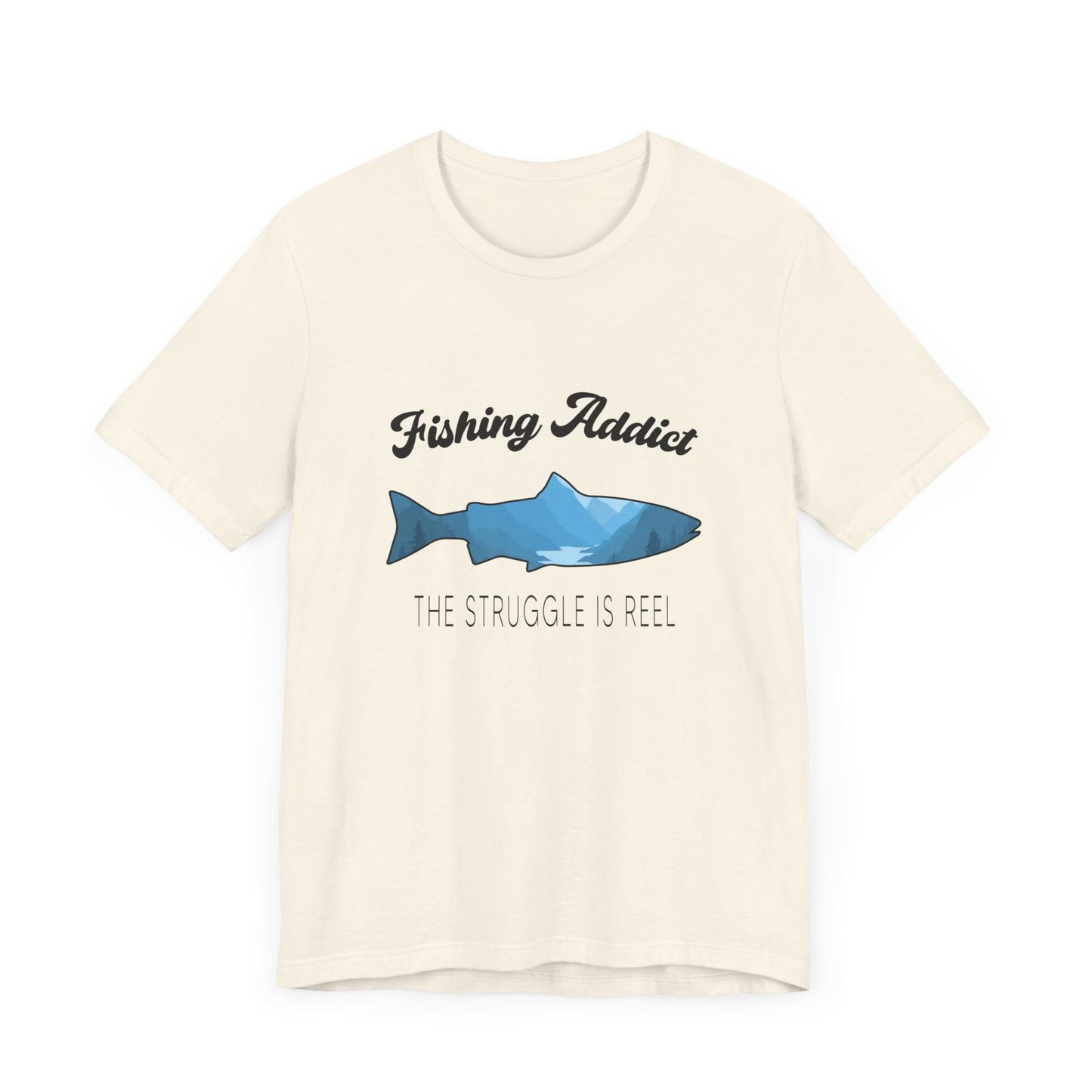 Fishing Is Addict, The Struggle Is Reel - Unisex Jersey Short Sleeve Tee