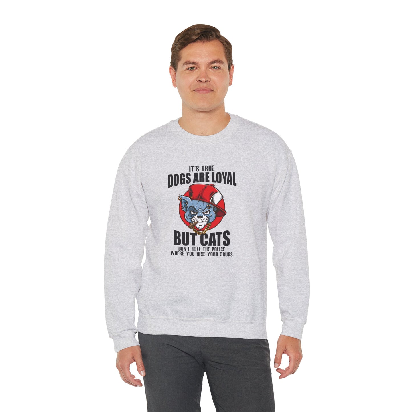 It's True Dogs Are Loyal, But Cats Don't Tell The Police Where You Hide Your Things - Unisex Heavy Blend™ Crewneck Sweatshirt