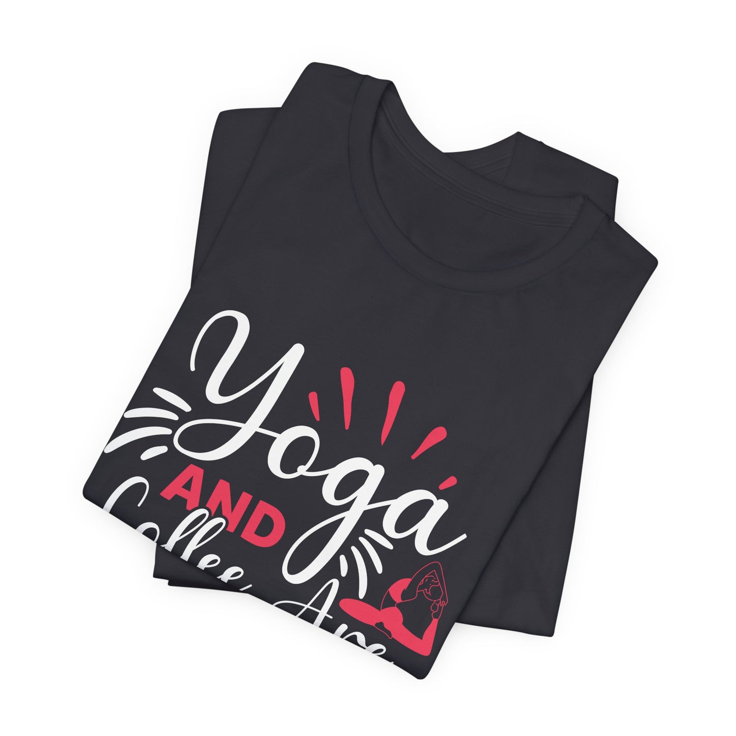 Yoga & Coffee Are All I Need - Unisex Jersey Short Sleeve Tee - 12522