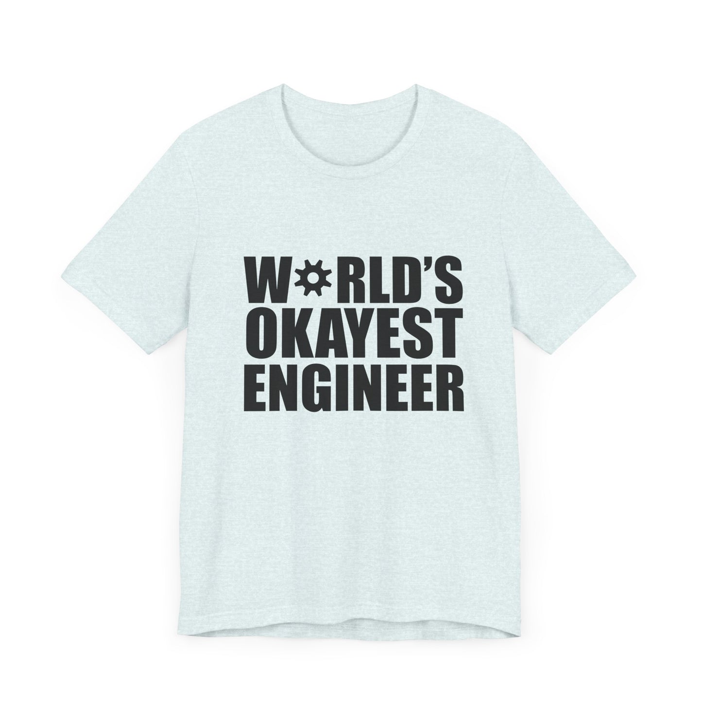 Engineer: World's Okayest Engineer - Unisex Jersey Short Sleeve Tee - 13664