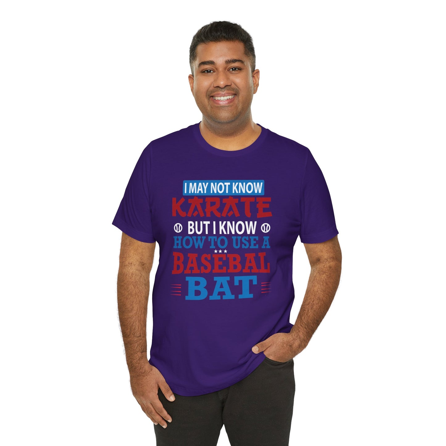 Baseball: I May Not Know Karate But I Know How To Use Baseball Bat - Unisex Jersey Short Sleeve Tee