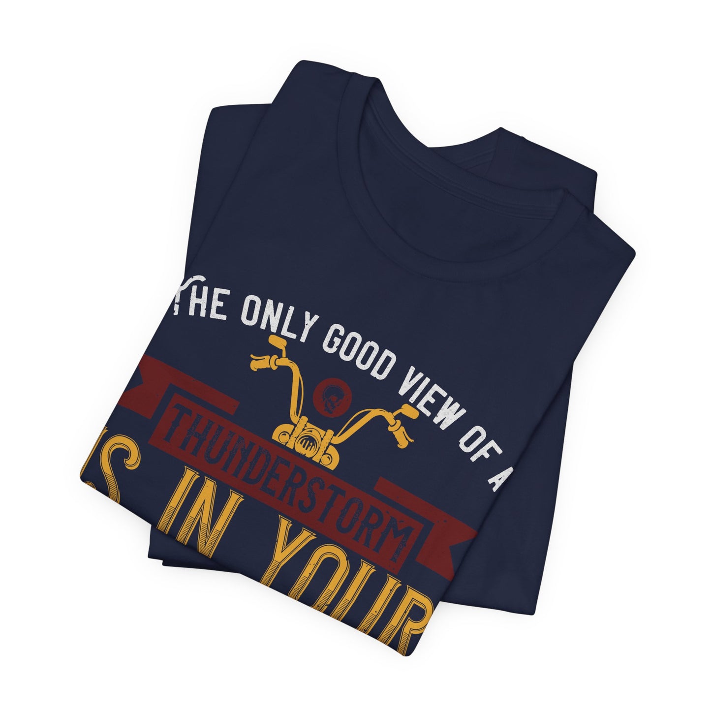 The Only Good View of a Thunderstorm is in Your Rearview Mirror - Unisex Jersey Short Sleeve Tee - 13938