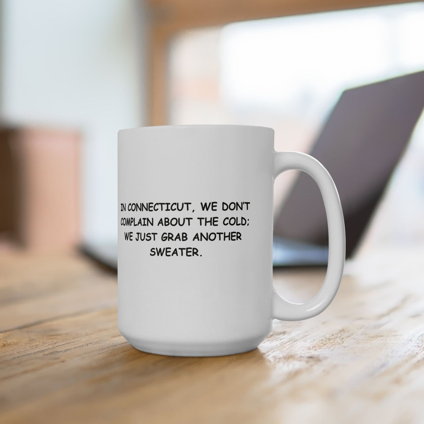 "In Connecticut, we don’t complain about the cold; we just grab another sweater." Ceramic Mug - 13888