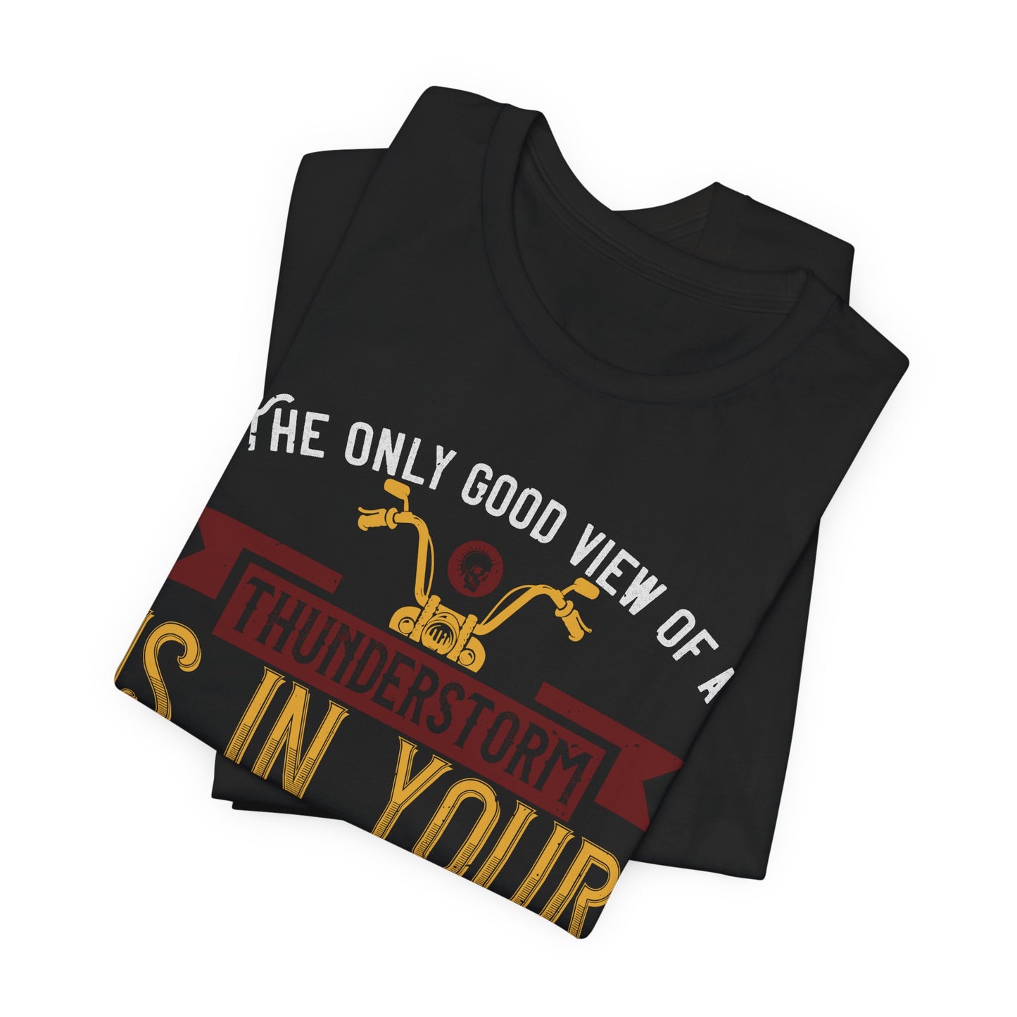The Only Good View of a Thunderstorm is in Your Rearview Mirror - Unisex Jersey Short Sleeve Tee - 13938