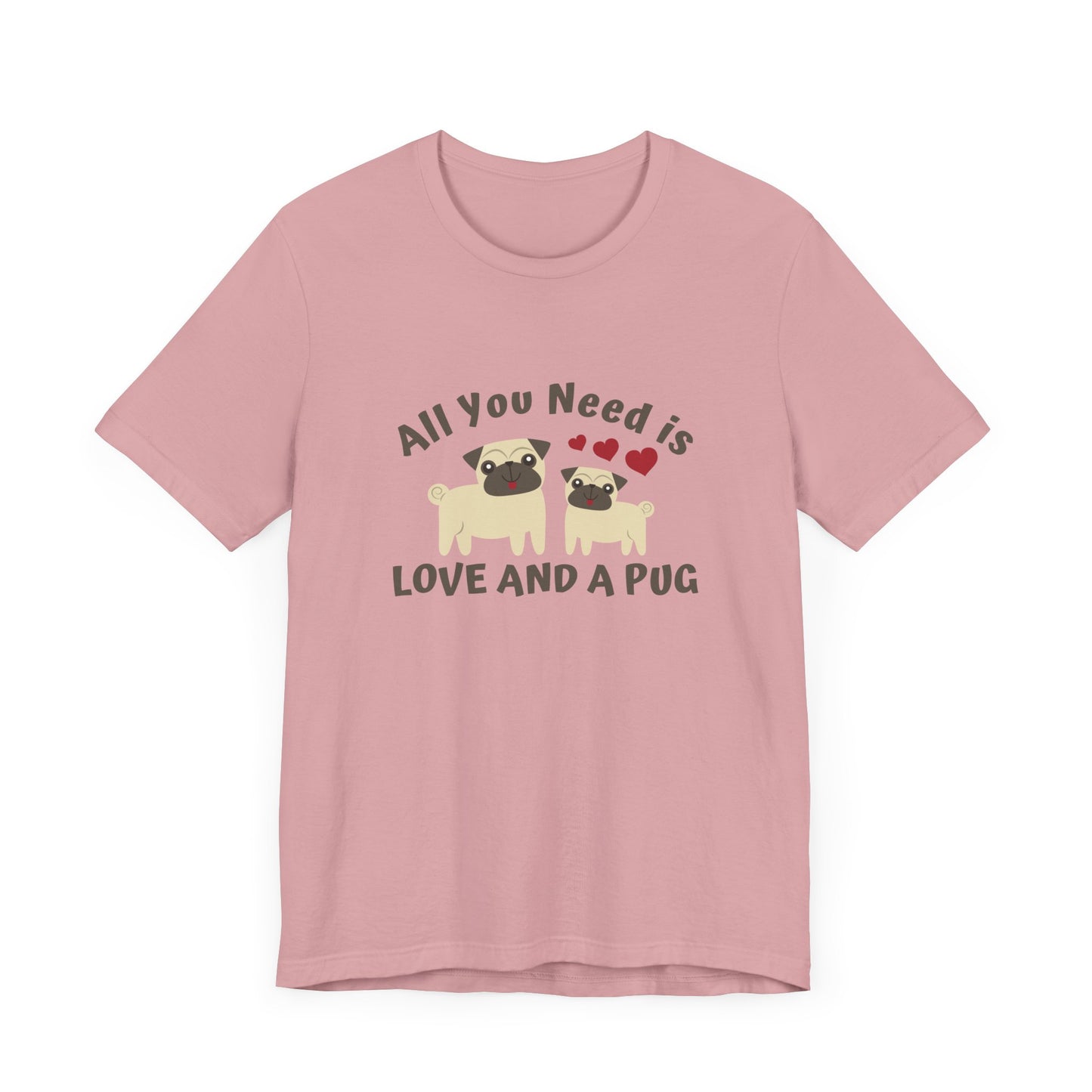 All you Need Is Love and Pug - Unisex Jersey Short Sleeve Tee - 11526