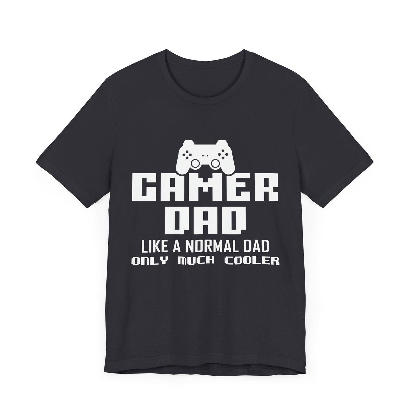 Gamer Dad Like A Normal Dad, Only Much Cooler - Unisex Jersey Short Sleeve Tee - 13689