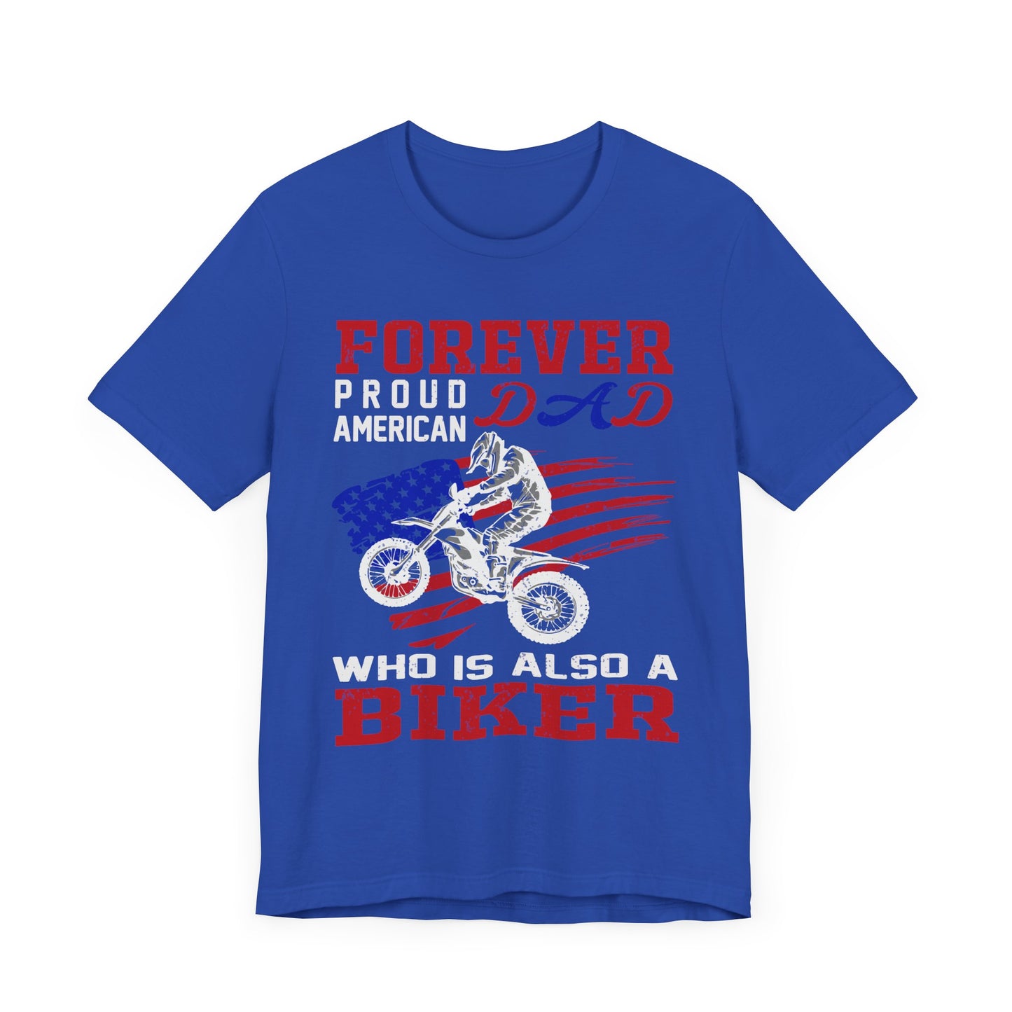 Forever Proud American Dad Who Is Also a Biker - Unisex Jersey Short Sleeve Tee - 13450