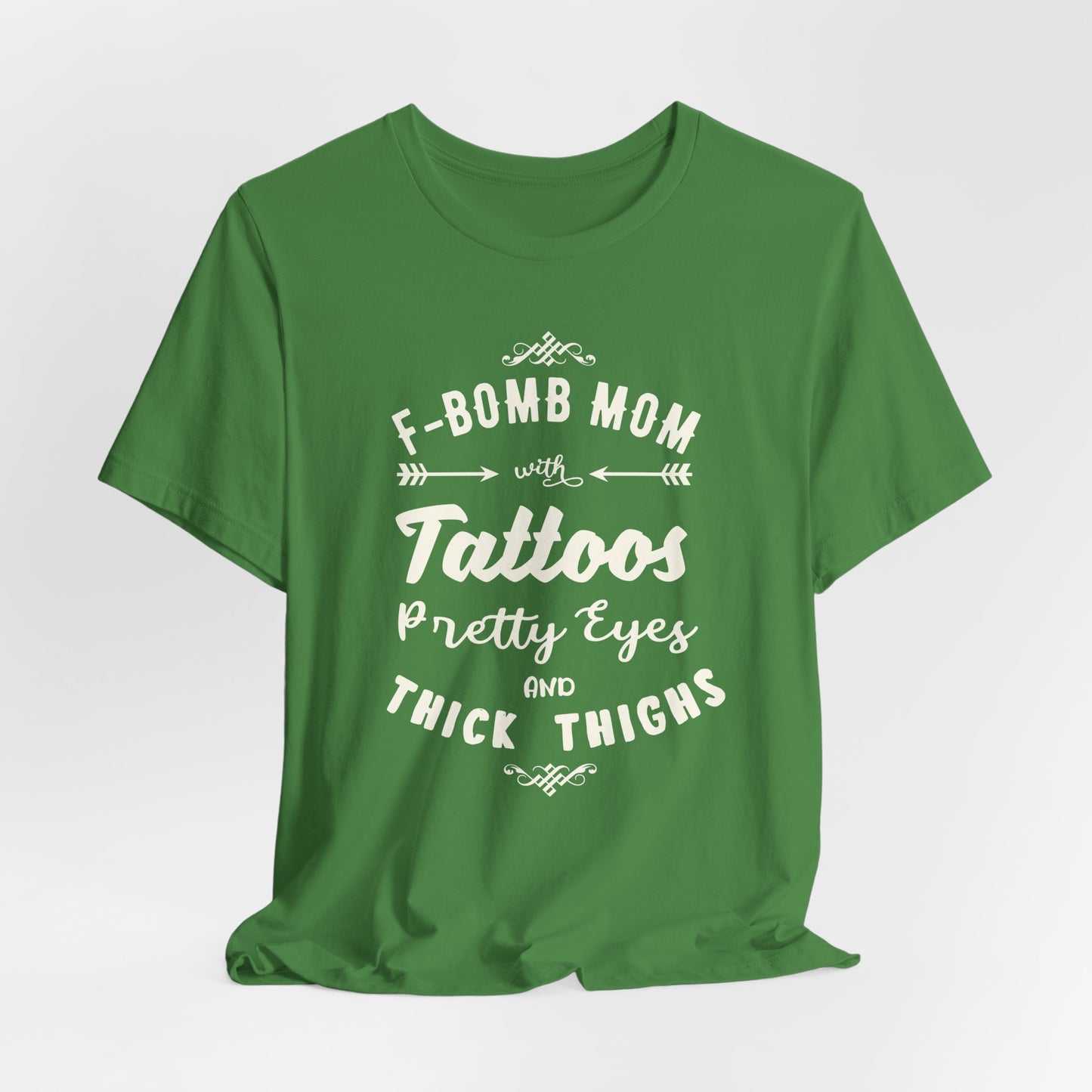F-Bomb Mom, Tattoos, Pretty Eyes & Think Thighs - Unisex Jersey Short Sleeve Tee - 12979