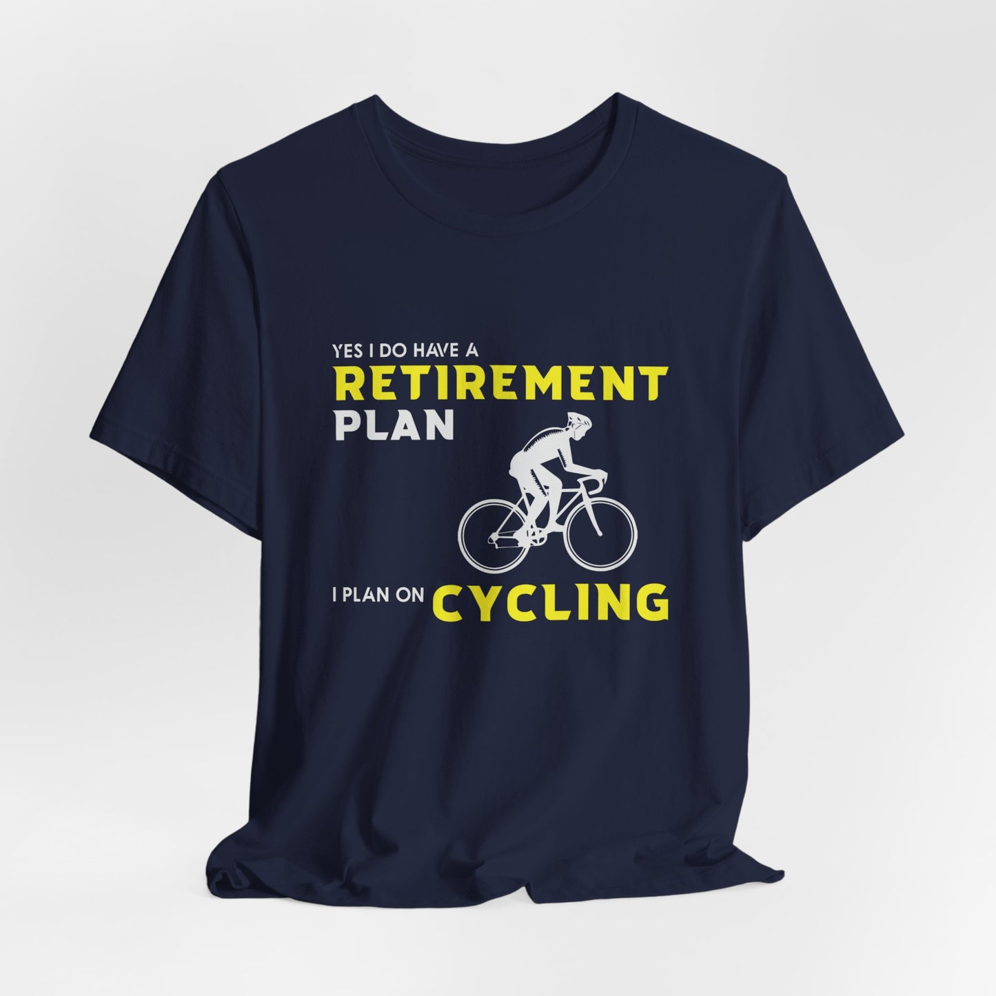 Yes, I Do Have A Retirement Plan, I Plan On Cycling - Unisex Jersey Short Sleeve Tee