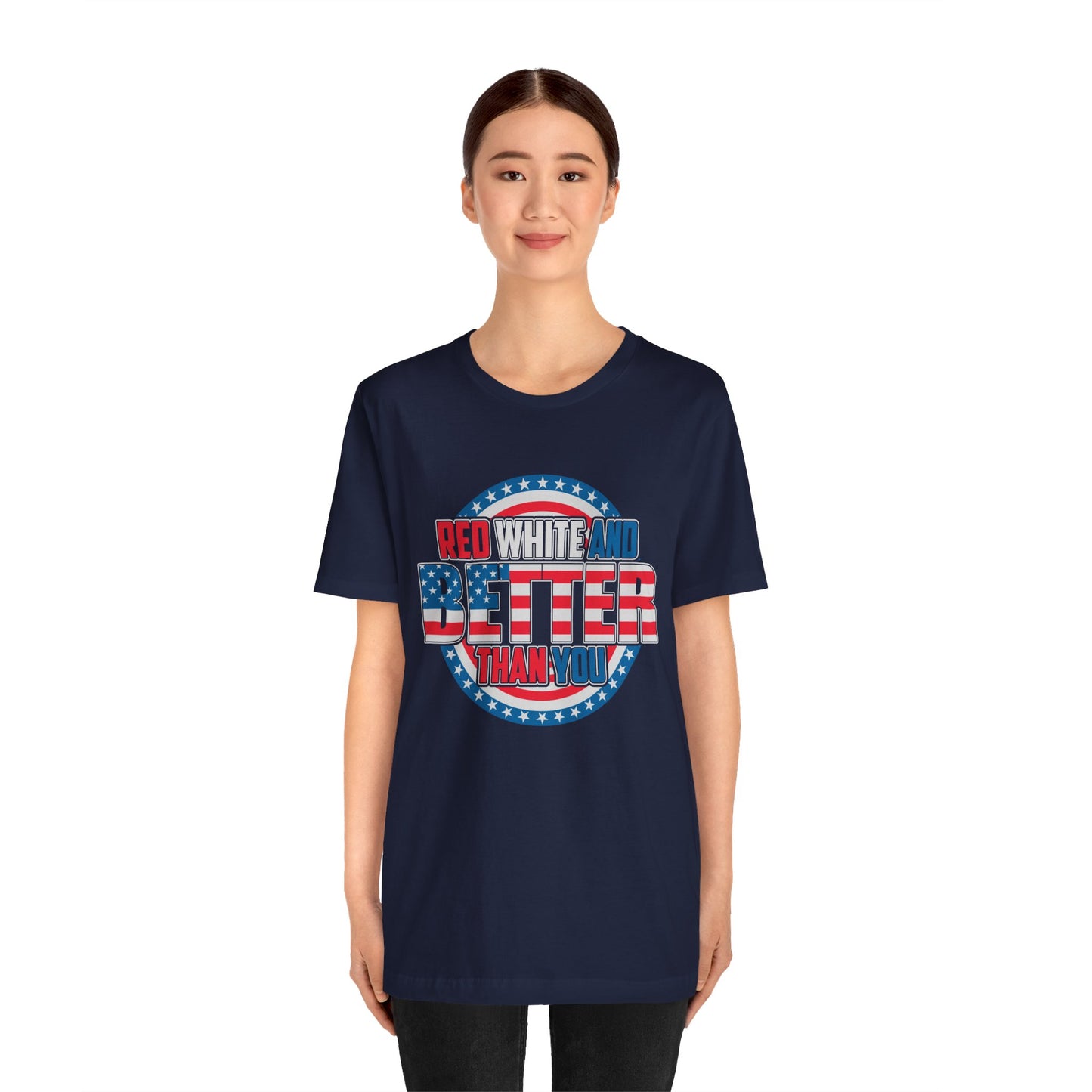 Unisex Jersey Short Sleeve Tee with Patriotic Design - 'Red White and Better Than You' Shirt, Independence Day T-Shirt, 4th of July - 13638