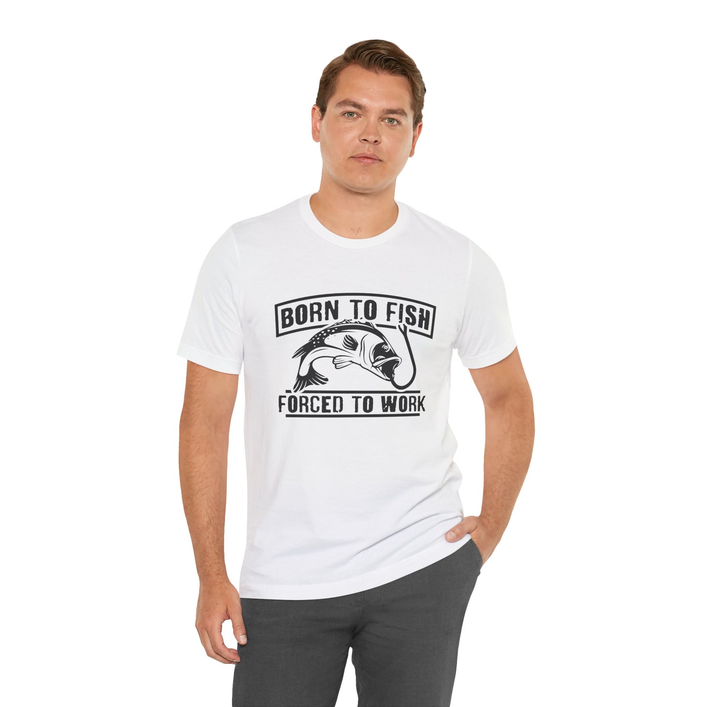 Fishing:  Born to Fish, Forced To Work- Unisex Jersey Short Sleeve Tee - 14046