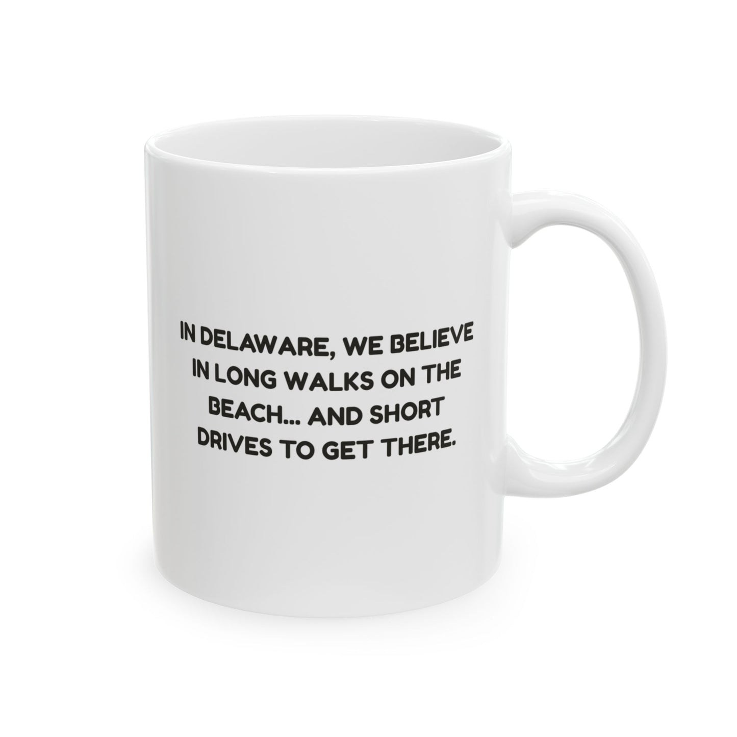 "In Delaware, we believe in long walks on the beach... and short drives to get there." Ceramic Mug - 14168
