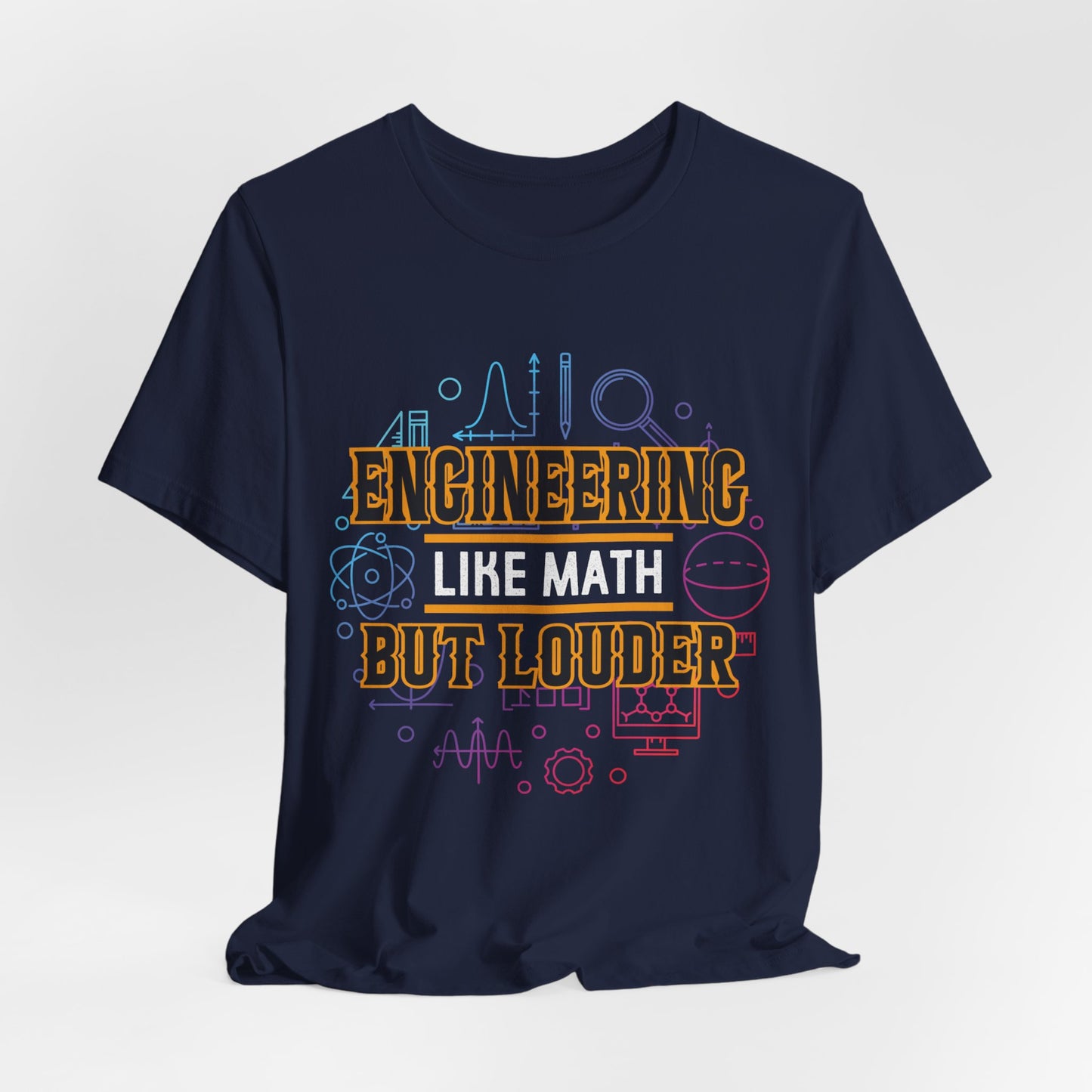 Engineering Like Math But Louder - Unisex Jersey Short Sleeve Tee