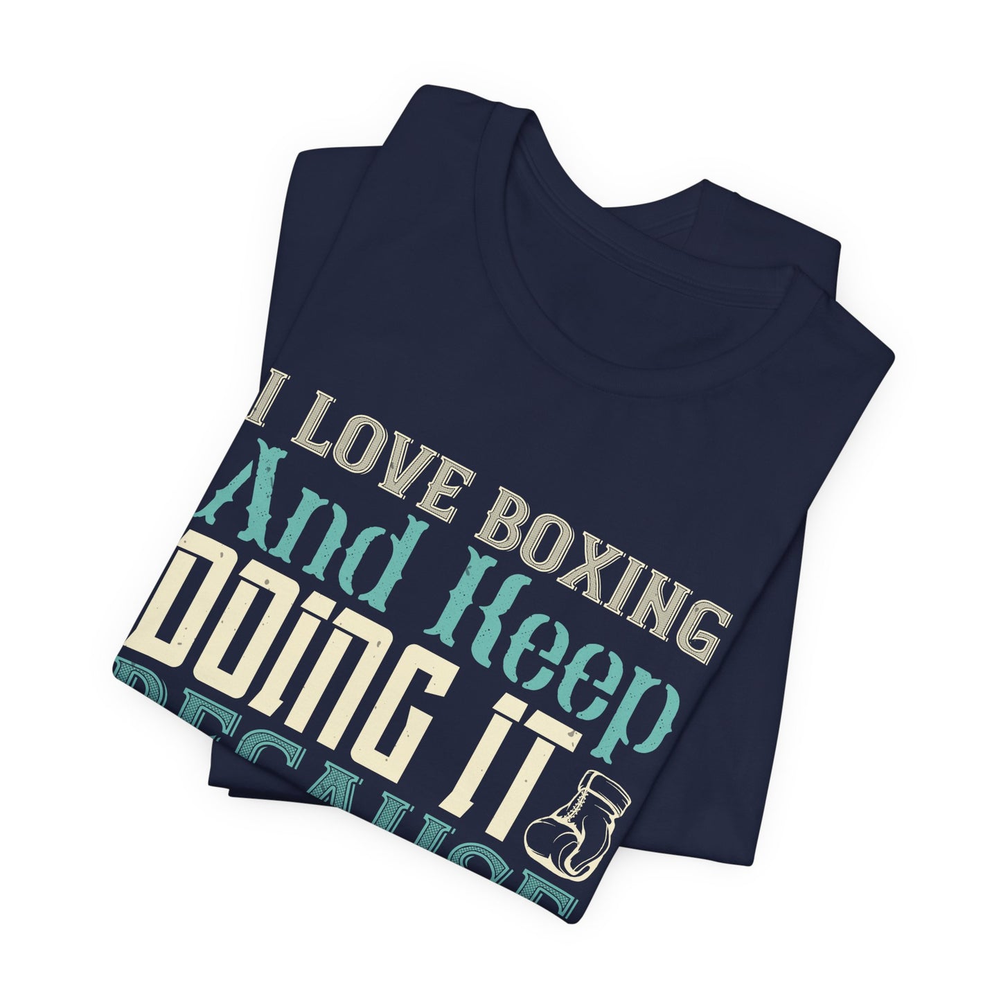 I Love Boxing and Keep Doing It Because I Love It - Unisex Jersey Short Sleeve Tee - 11615