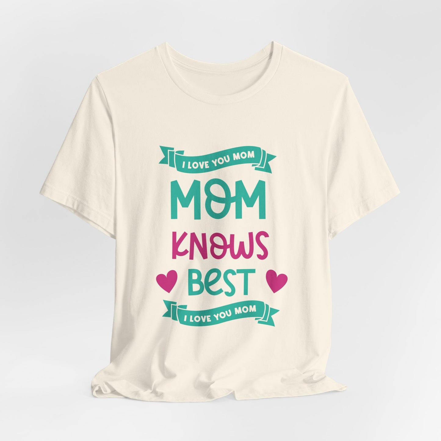 Mom Knows Best, I Love You, Mom - Unisex Jersey Short Sleeve Tee