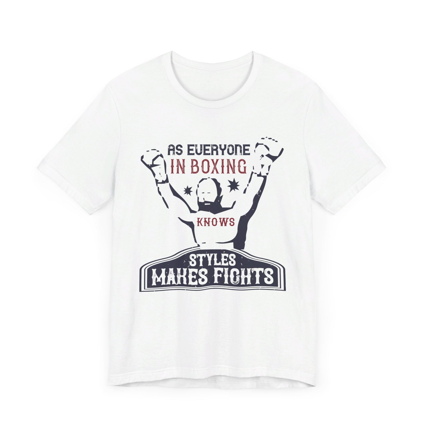 As Everyone In Boxing Knows, Styles Makes Fights - Unisex Jersey Short Sleeve Tee