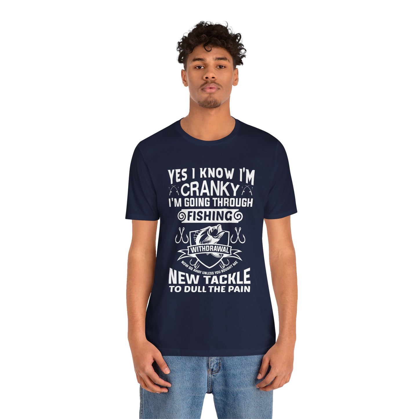 Yes, I Know I'm Cranky I'm Going Through Fishing - Unisex Jersey Short Sleeve Tee - 14186
