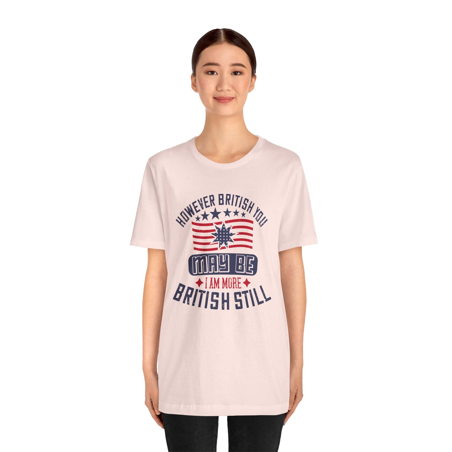 Unisex Jersey Tee - 'However British you may be, I am more British still' Graphic Shirt, Casual Wear - 13819