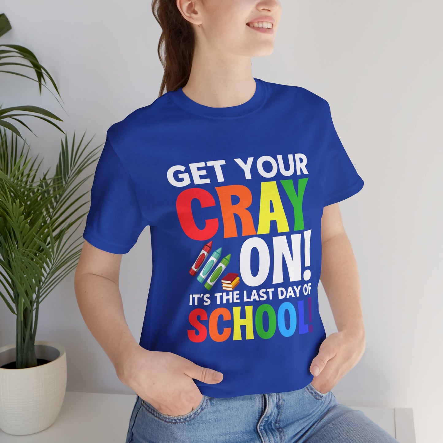 Teacher: Get Your Cray On! It's The Last Day Of School! - Unisex Jersey Short Sleeve Tee