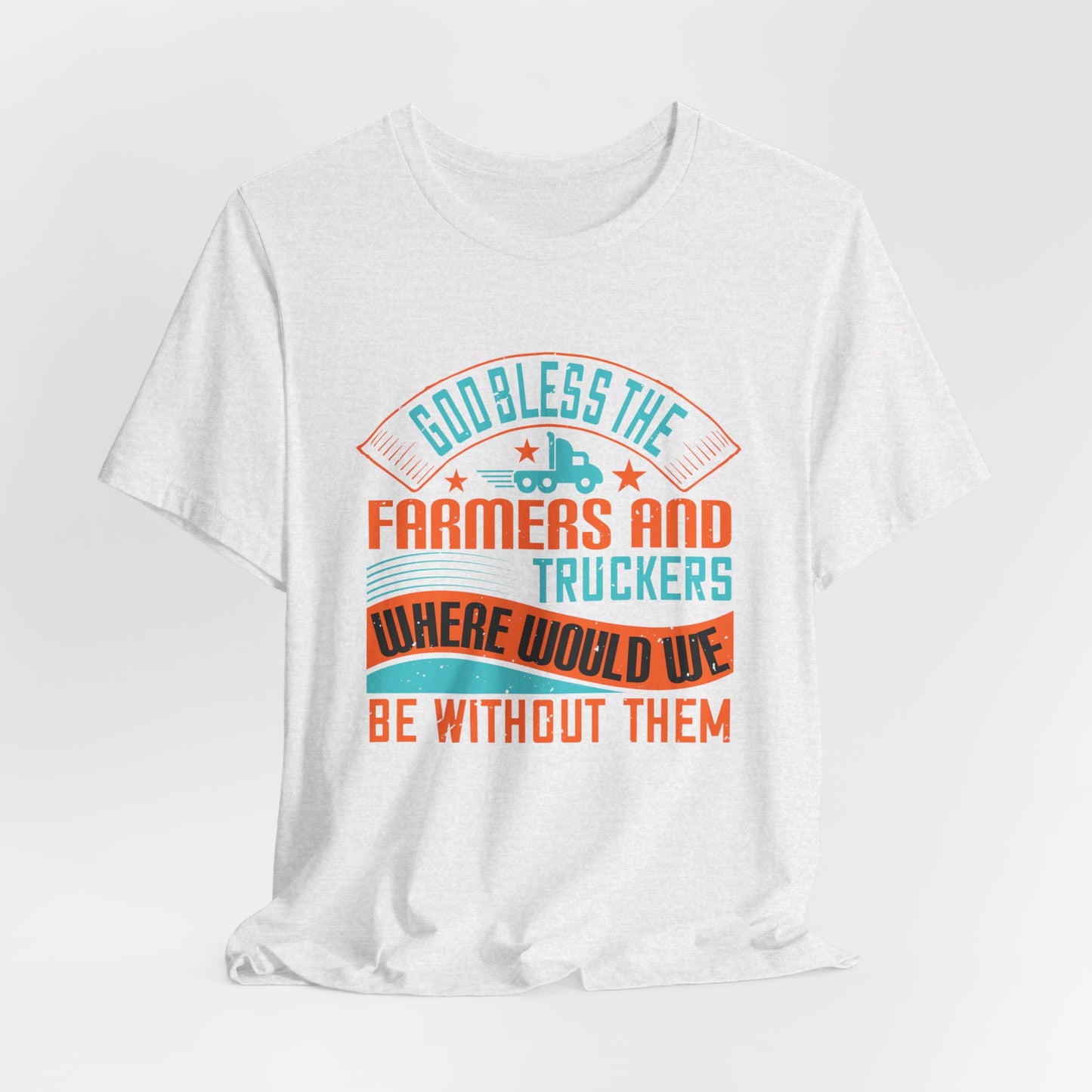 God Bless the Farmers and Truckers - Unisex Jersey Short Sleeve Tee